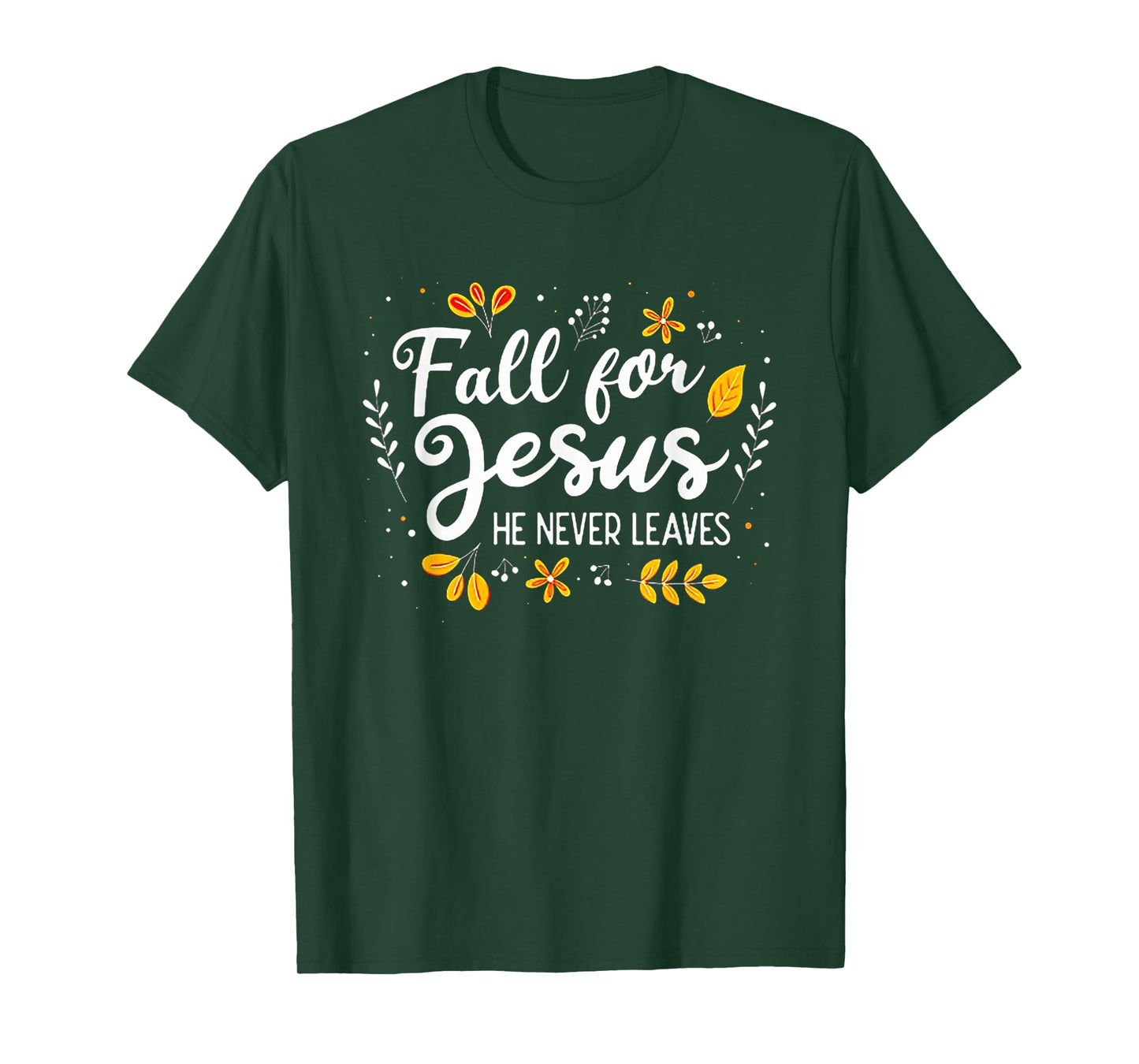 Fall For Jesus He Never Leaves Tshirt Christian Lover GIft T-Shirt