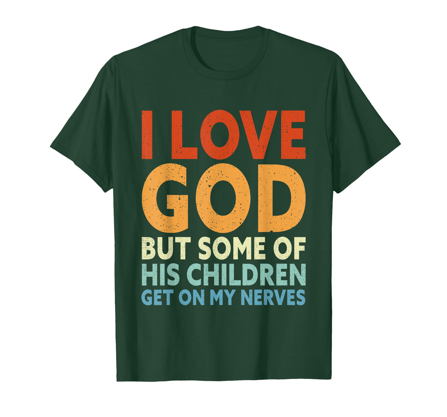 I Love God But Some Of His Children Get On My Nerves T-Shirt