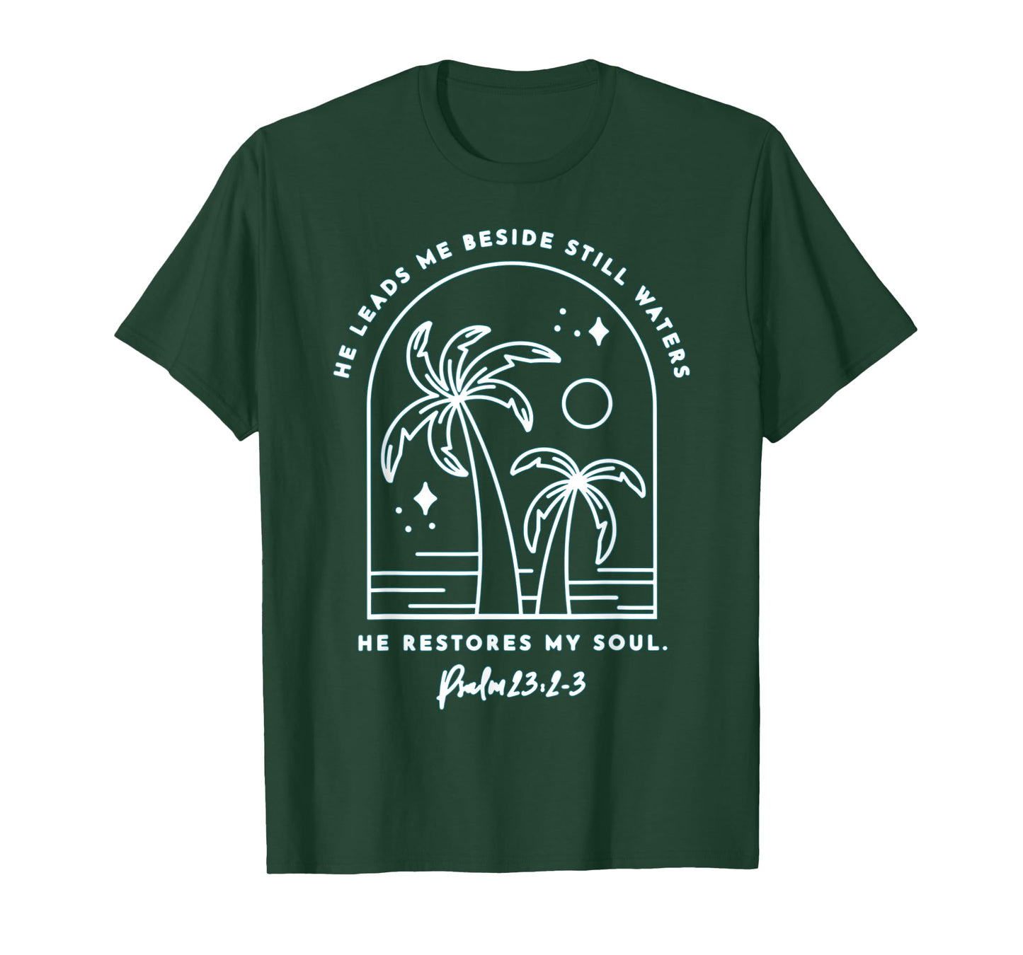 He Leads Me Beside Still Waters He Restores My Soul T-Shirt