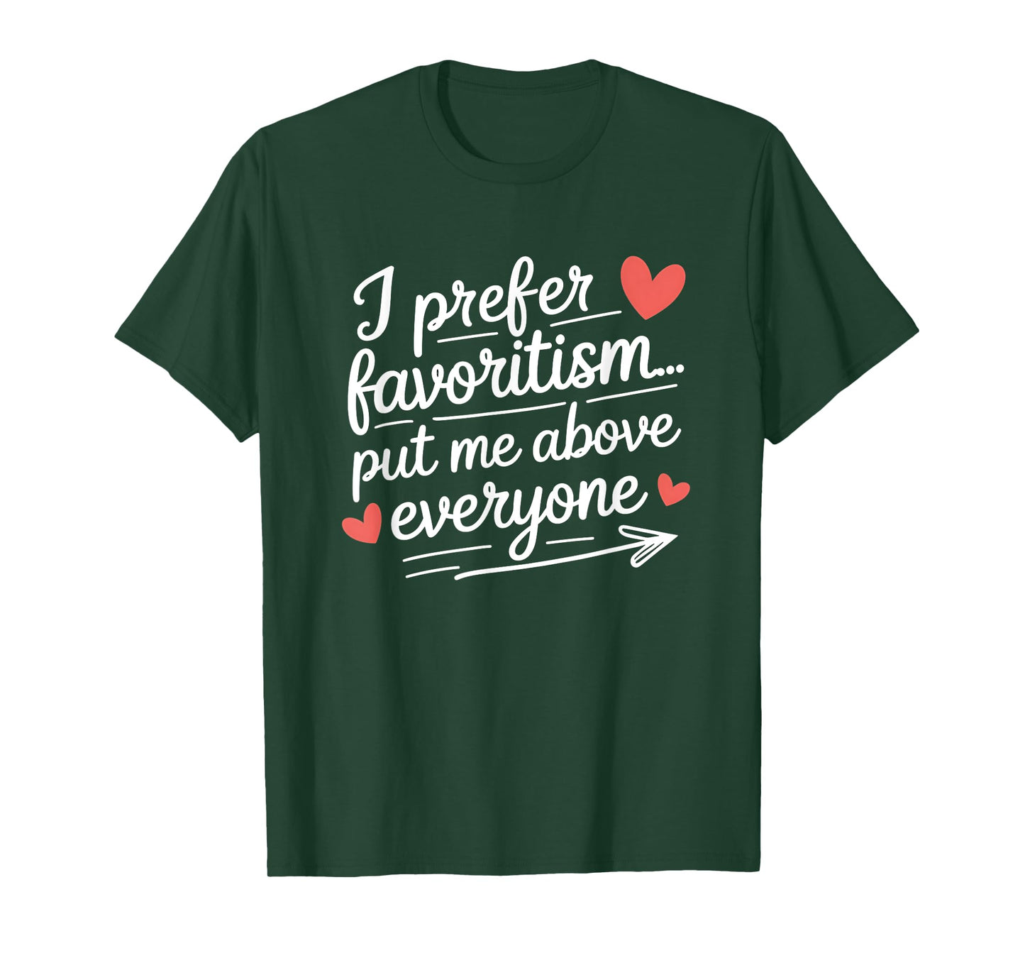 I Prefer Favoritism Put Me Above Everyone Funny Love Saying T-Shirt