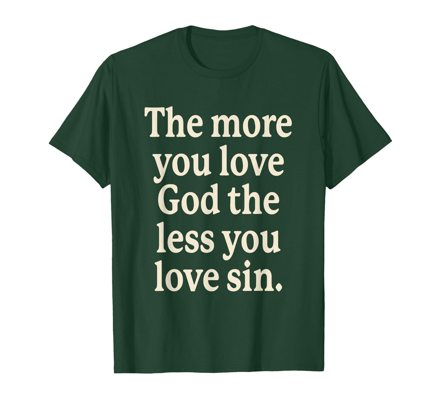 The More You Love God The Less You Love Sin T-Shirt