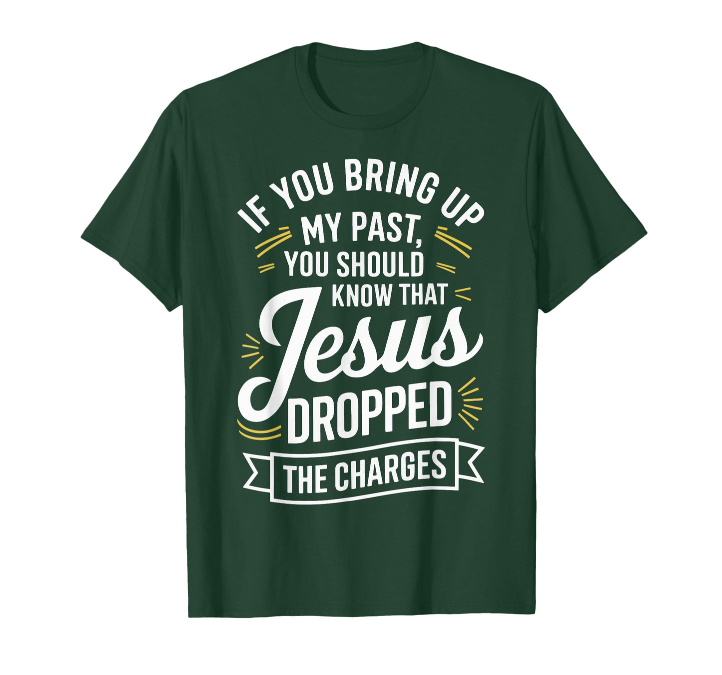 If You Bring Up My Past You Should Know That Jesus Dropped T-Shirt