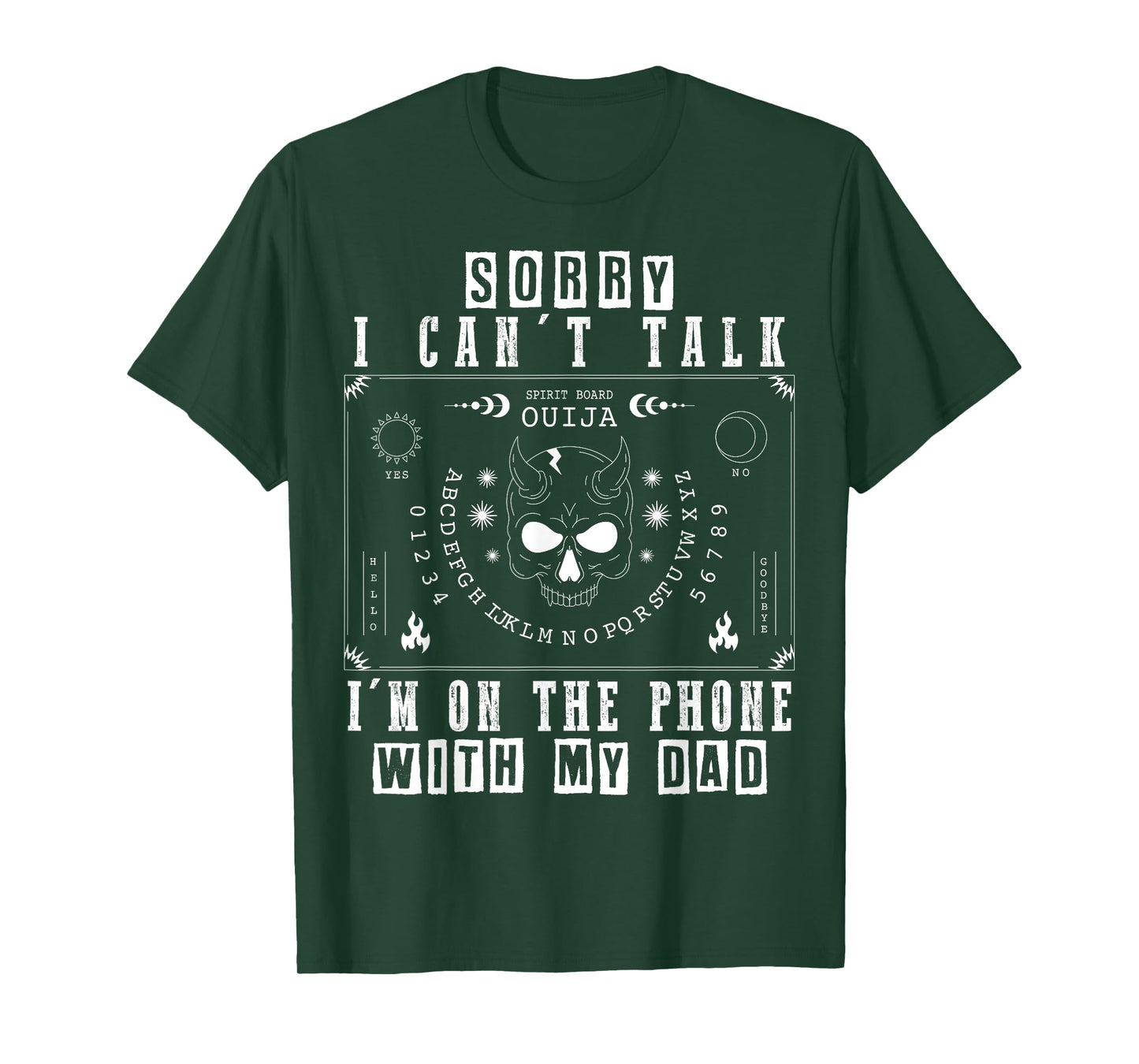 Sorry I Can’t Talk I’m On The Phone with My Dad Ouija Board T-Shirt