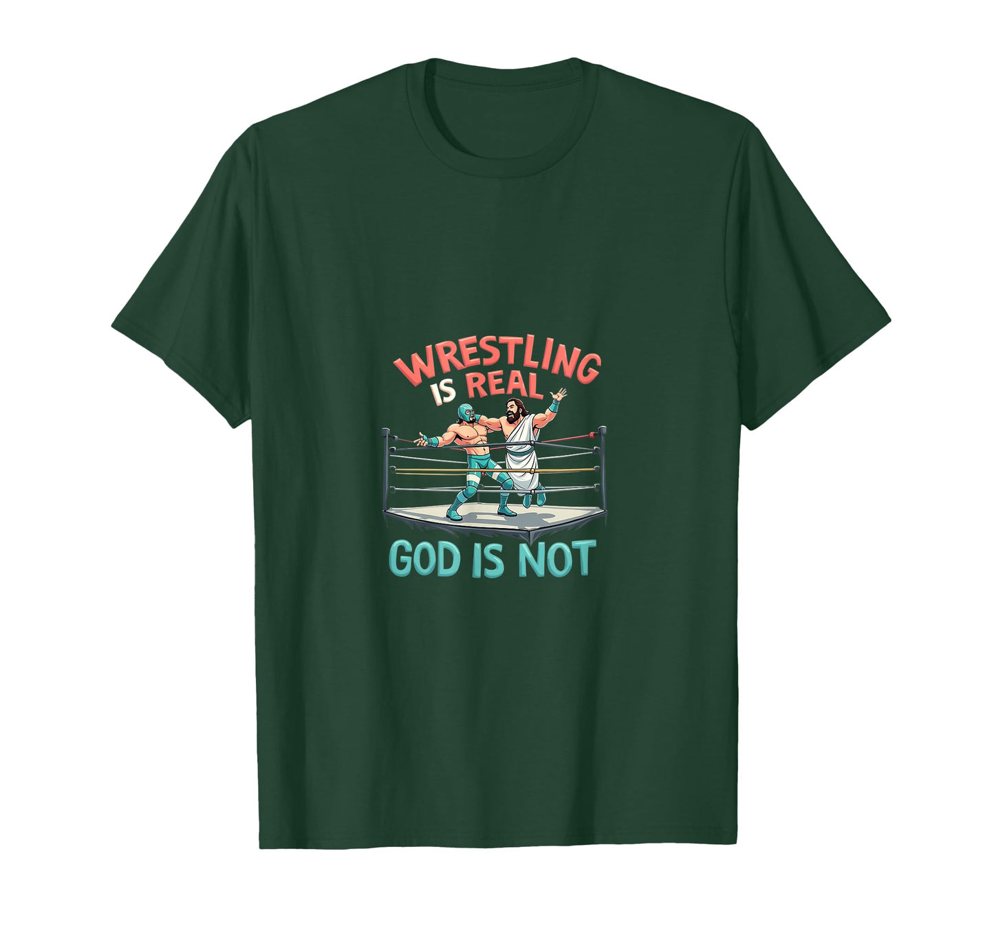Wrestling is Real God is Not Funny Humor T-Shirt