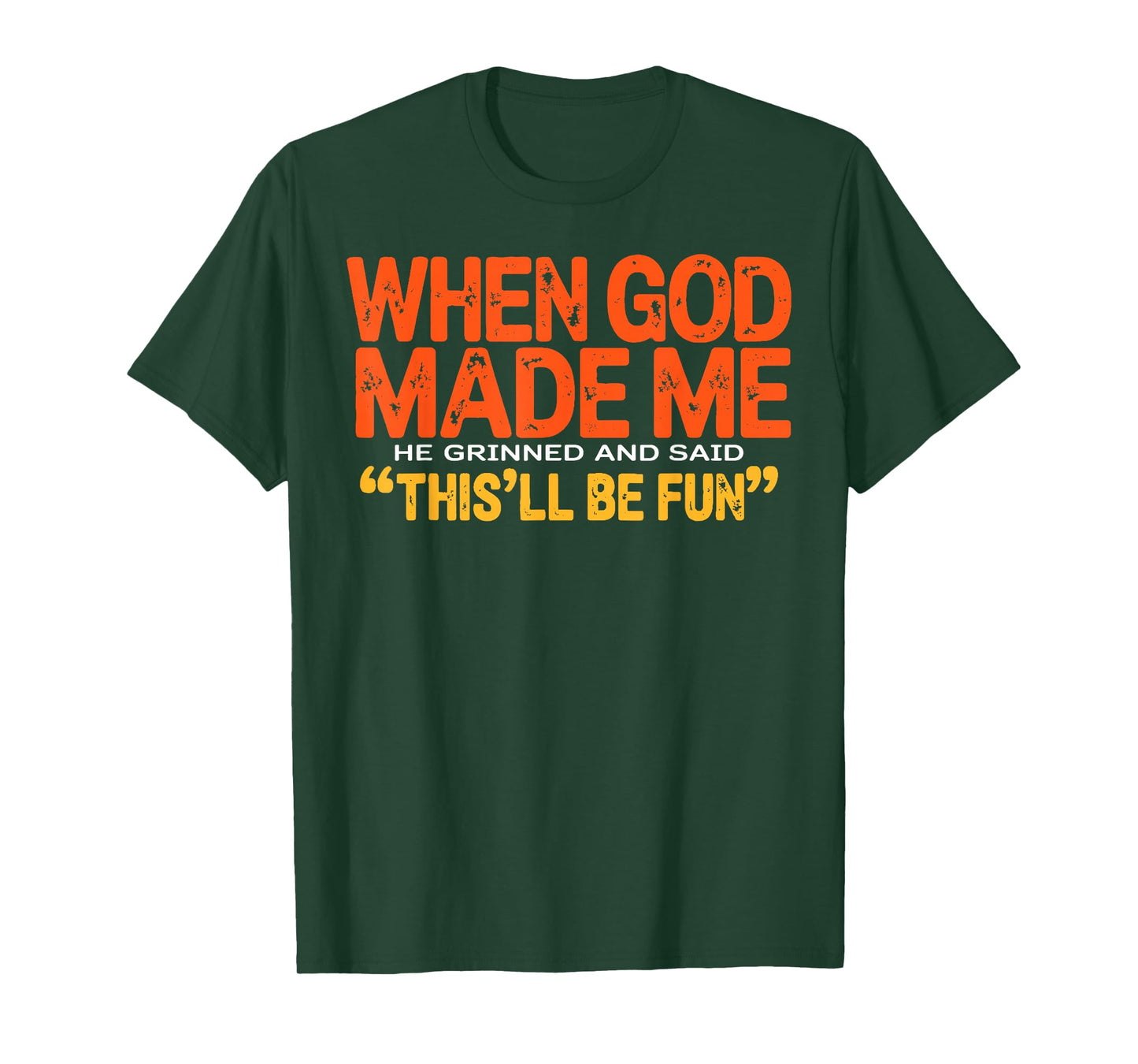 When God Made Me He Grinned and Said Funny Sarcastic Saying T-Shirt