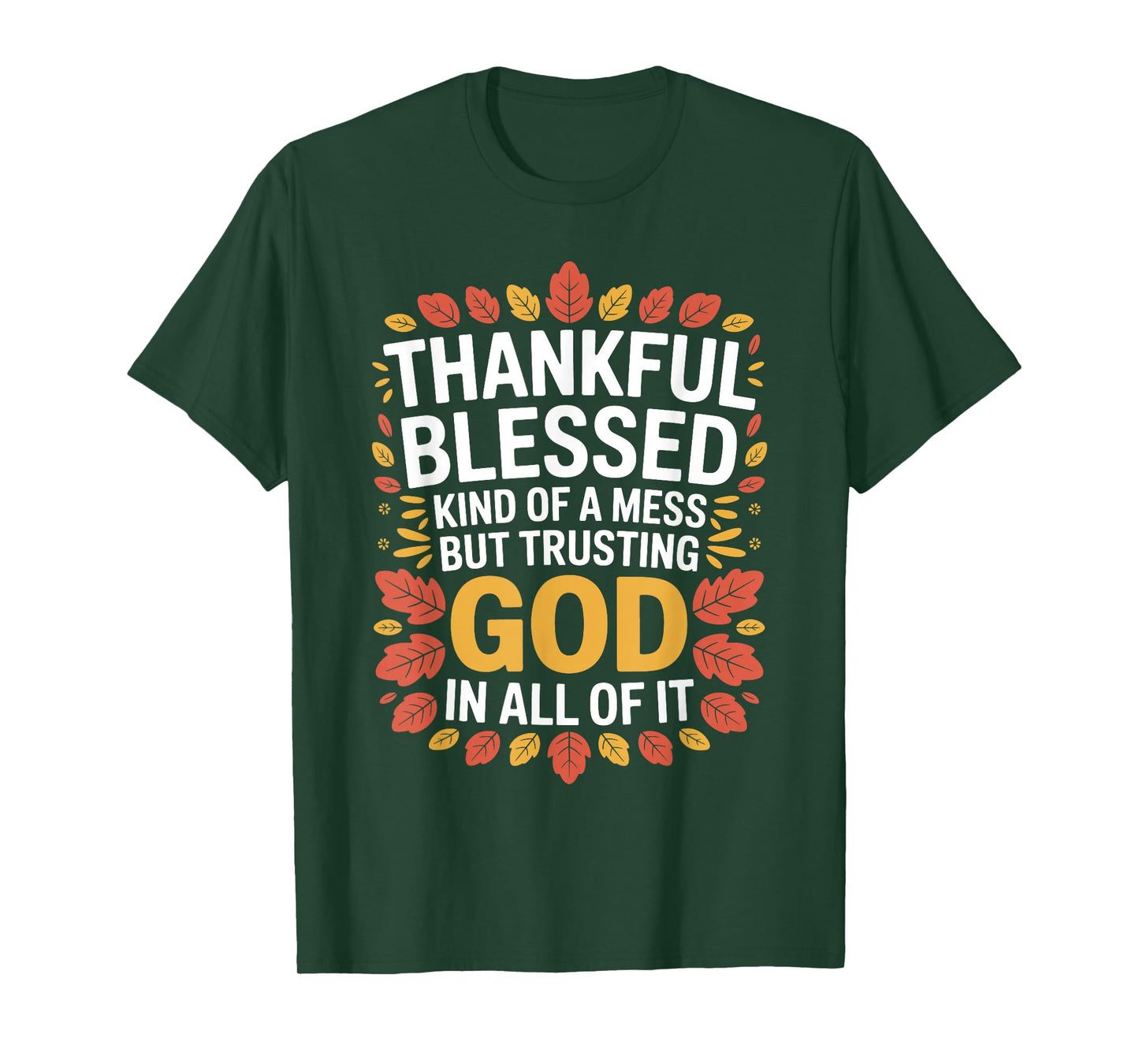 Thankful Blessed Kinda Mess Trusting God Thanksgiving Quote T-Shirt