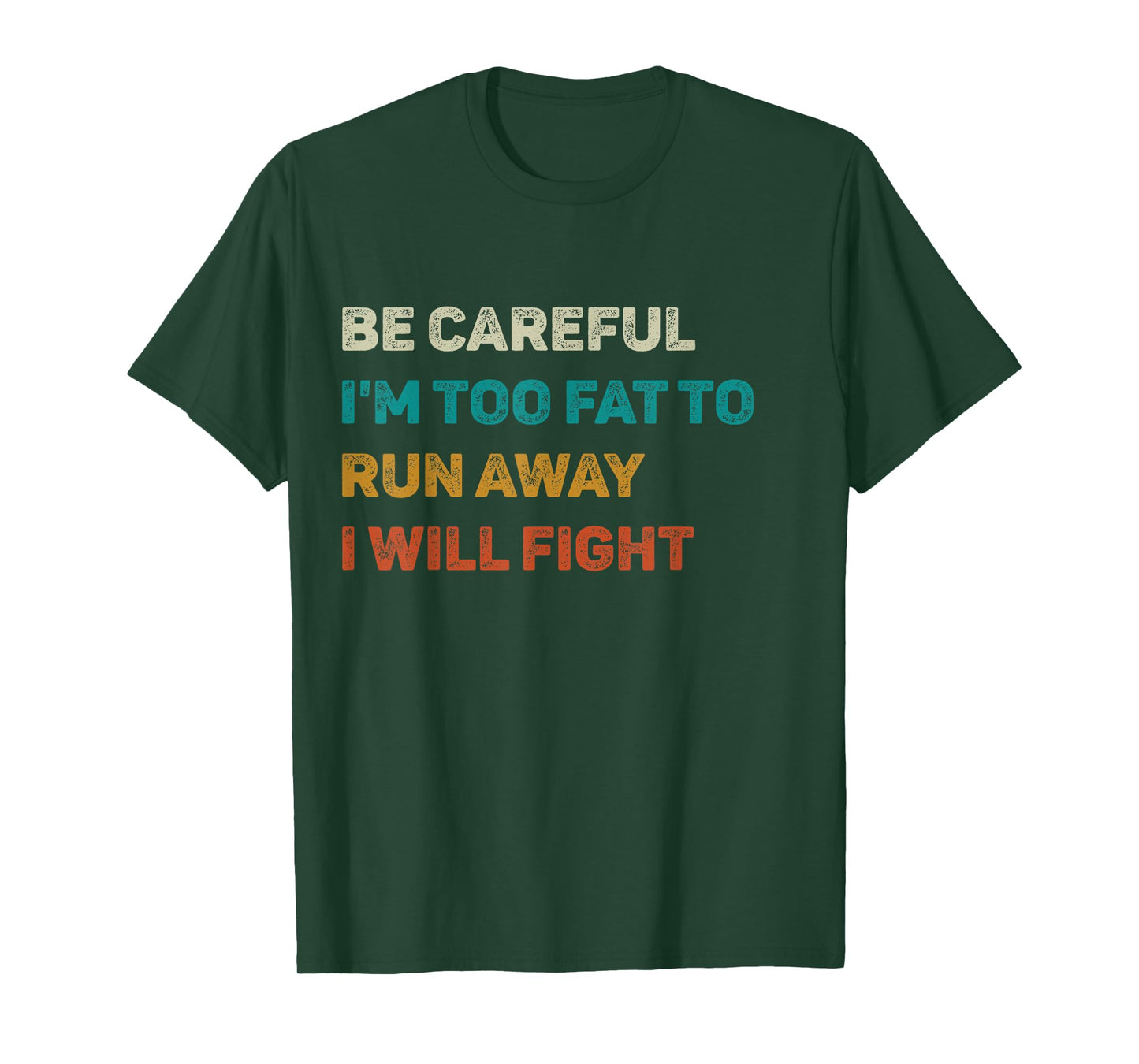 Be Careful I'm Too Fat To Run Away I Will Fight Funny T-Shirt