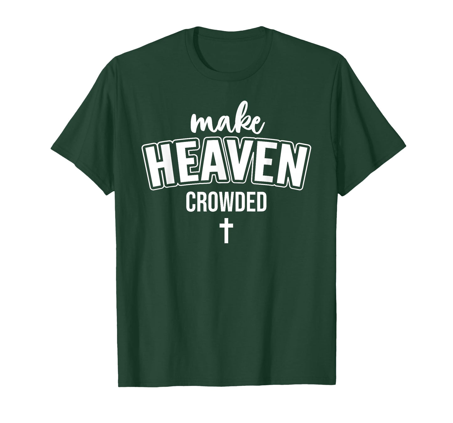 Make Heaven Crowded Women Christian God Quote Jesus Cross T-Shirt