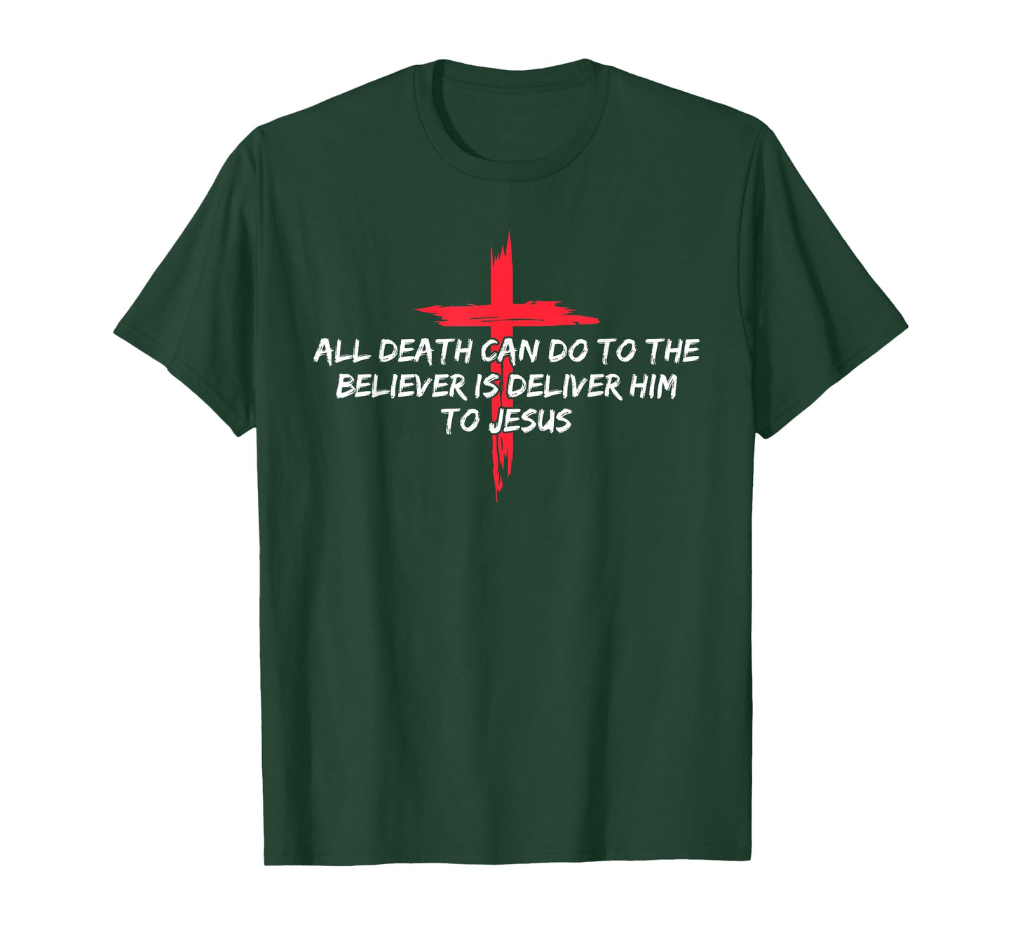 All Death Can Do to The Believer is Deliver Him to Jesus T-Shirt