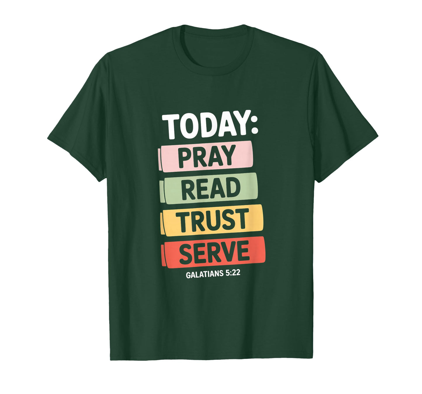 Today Pray Read Trust Serve Galatians 5 22 Verse T-Shirt
