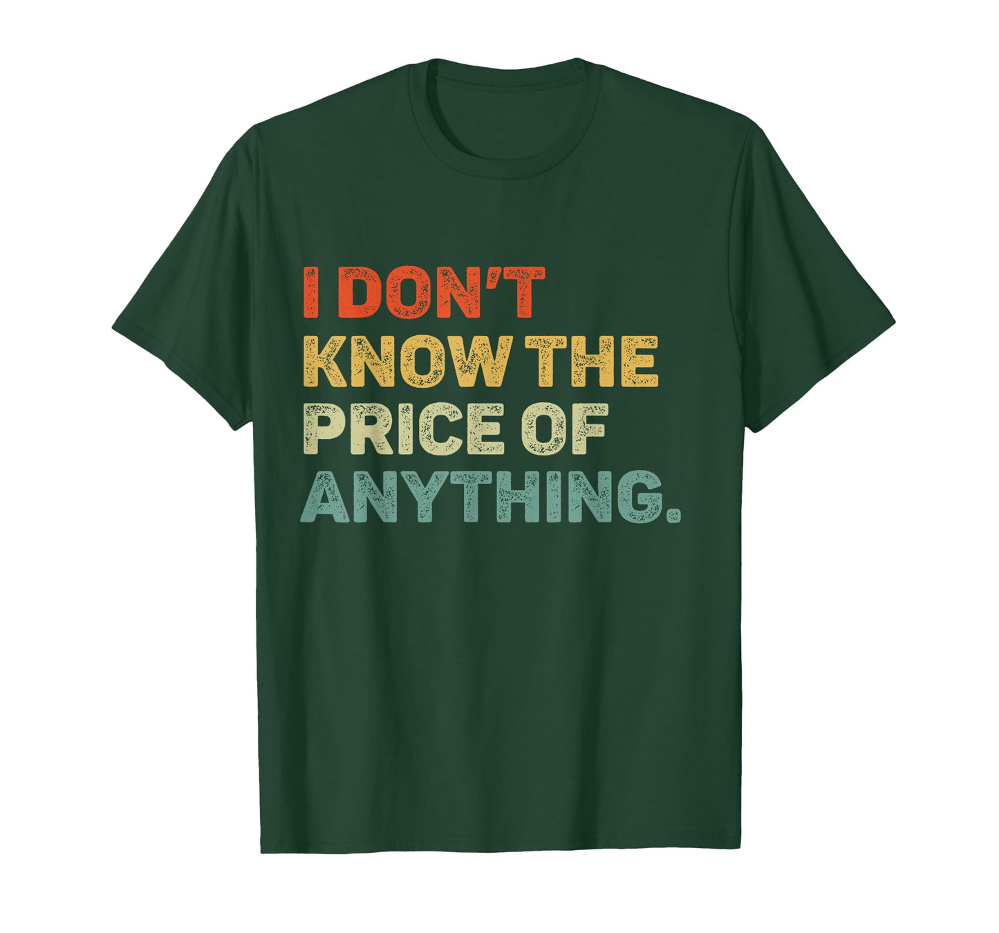 I Don't Know The Price Of Anything Funny Quote Humor T-Shirt