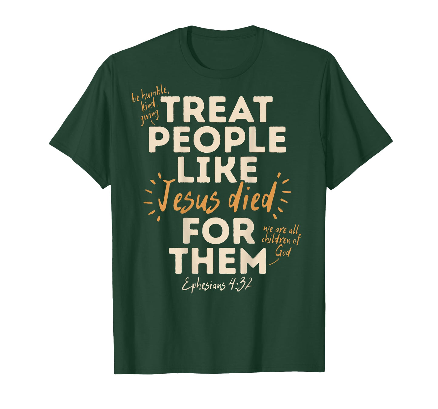 Treat People Like Jesus Died For Them, Ephesians 4:32 (Back) T-Shirt