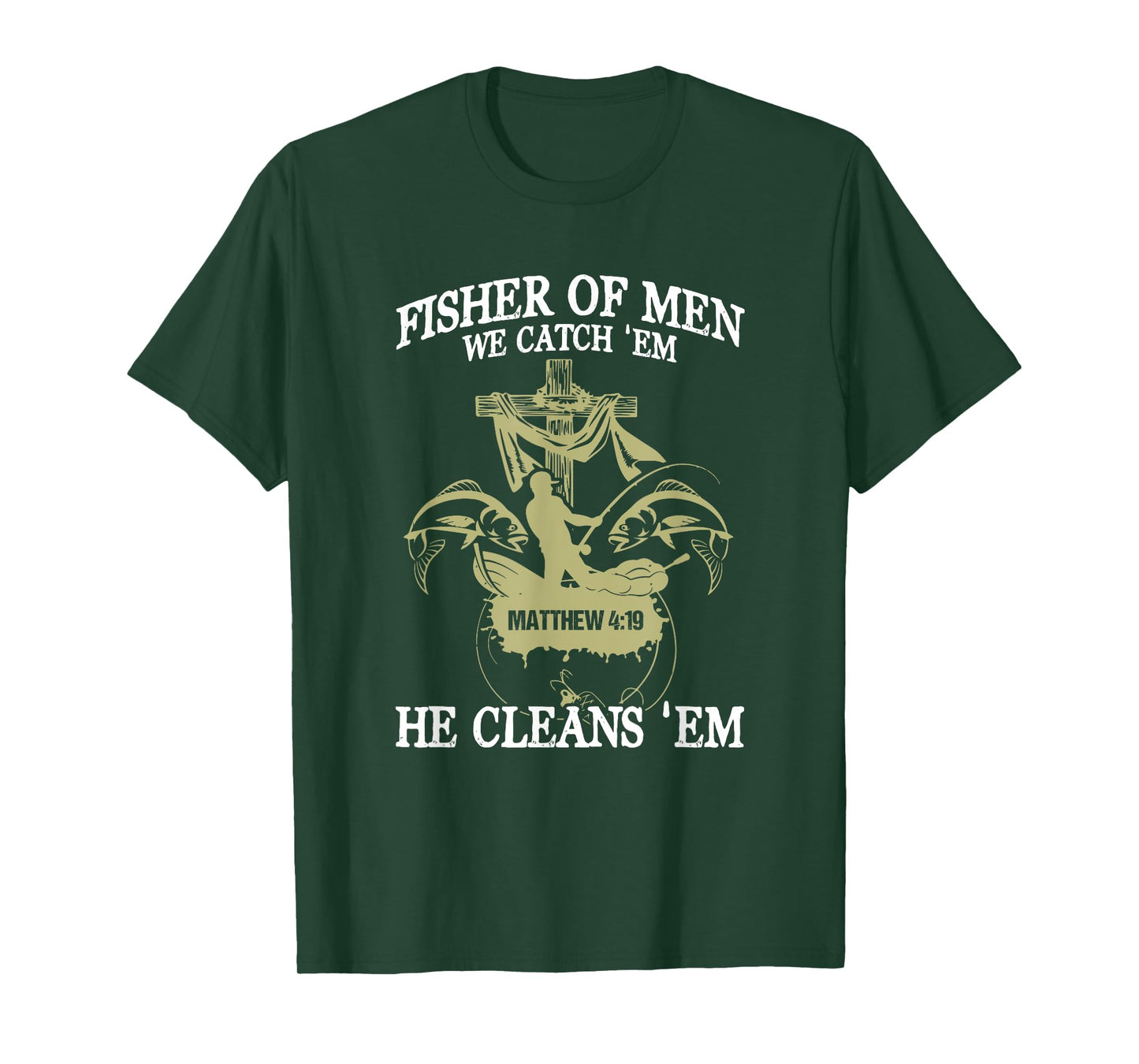 Fisher Of Men We Catch 'Em He Cleans 'Em Matthew 4 19 T-Shirt