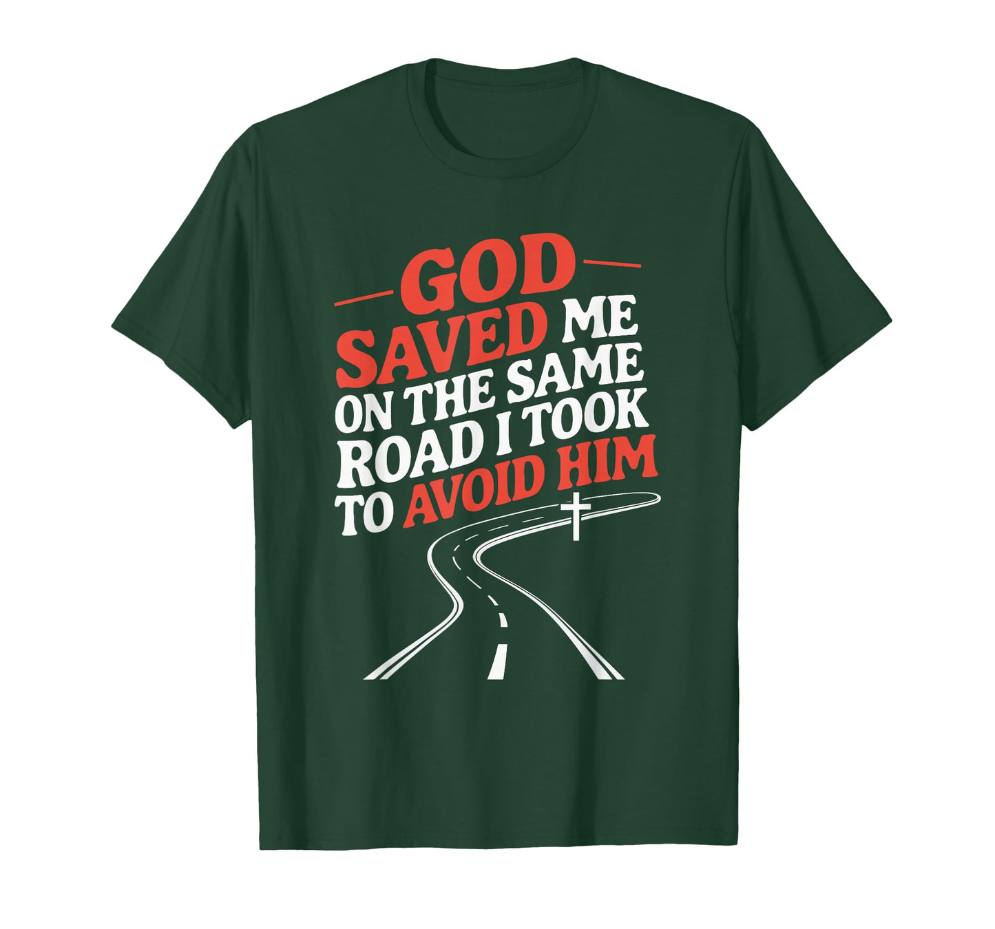 God Saved Me On The Same Road I Took To Avoid Him T-Shirt
