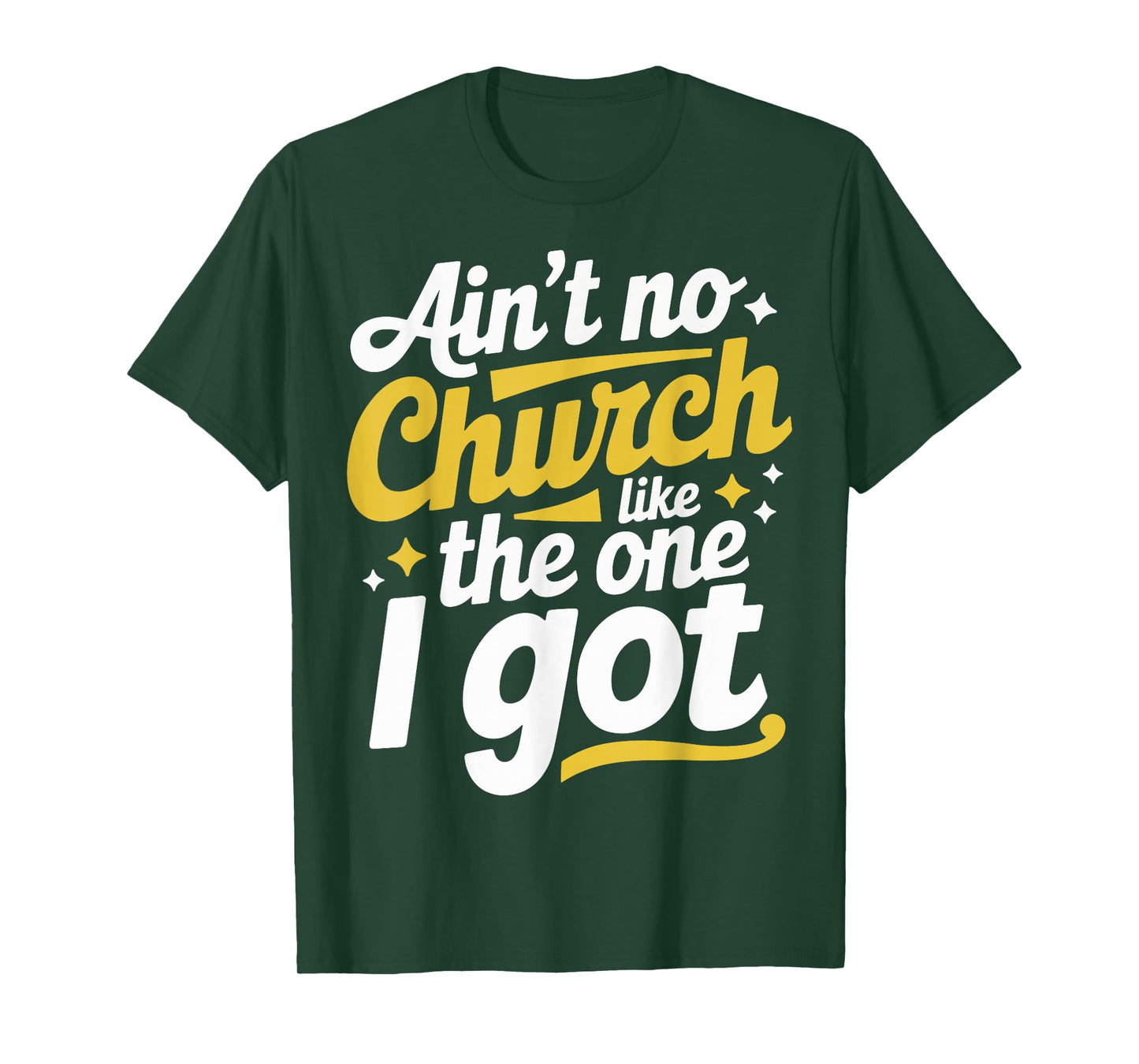 Ain't No Church Like The One I Got T-Shirt