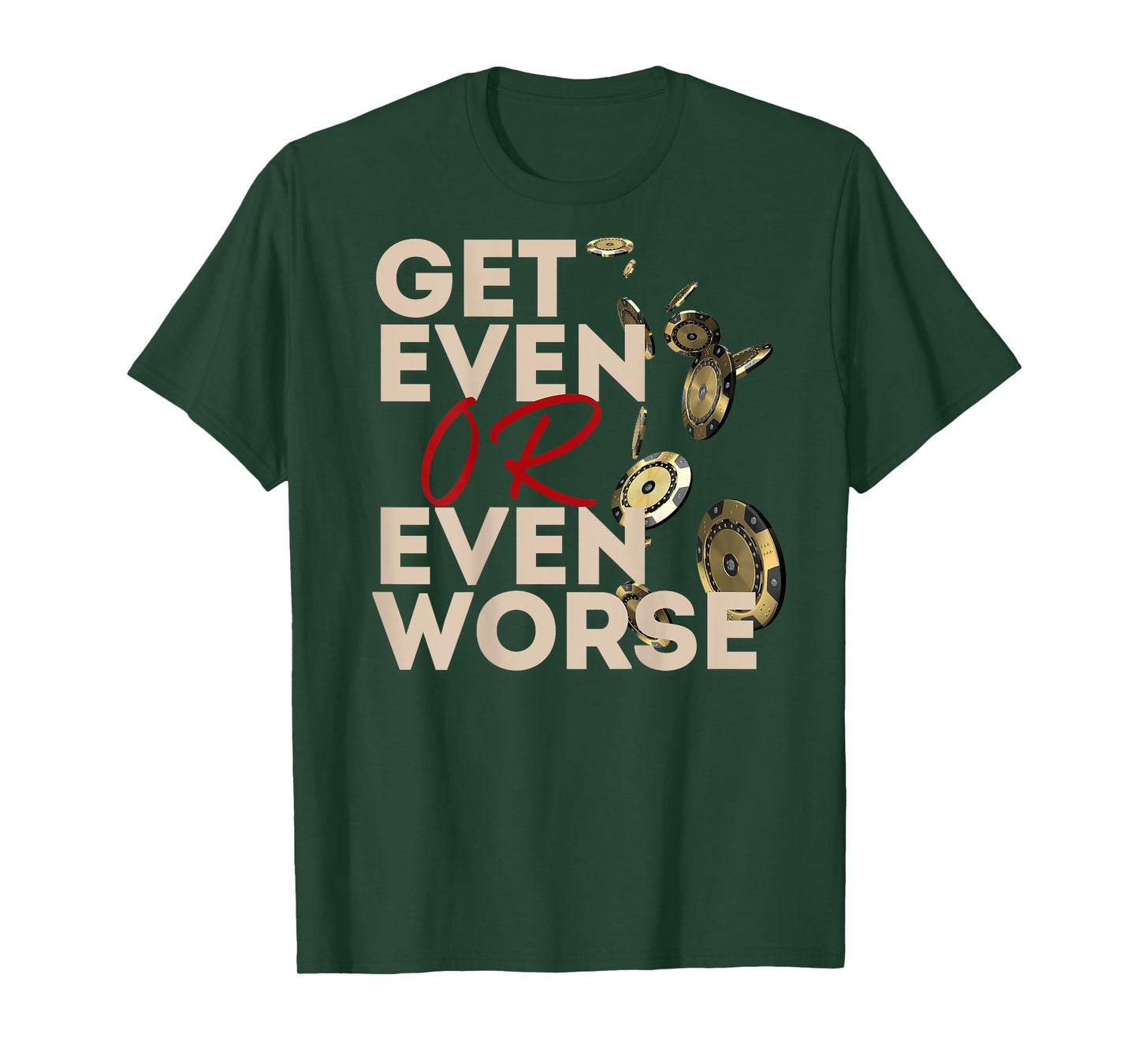 Get Even or Even Worse Gambling in Las Vegas Poker Roulette T-Shirt