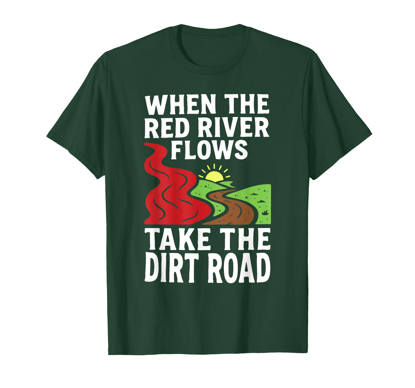 When The Red River Flows Take The Dirt Road Funny T-Shirt