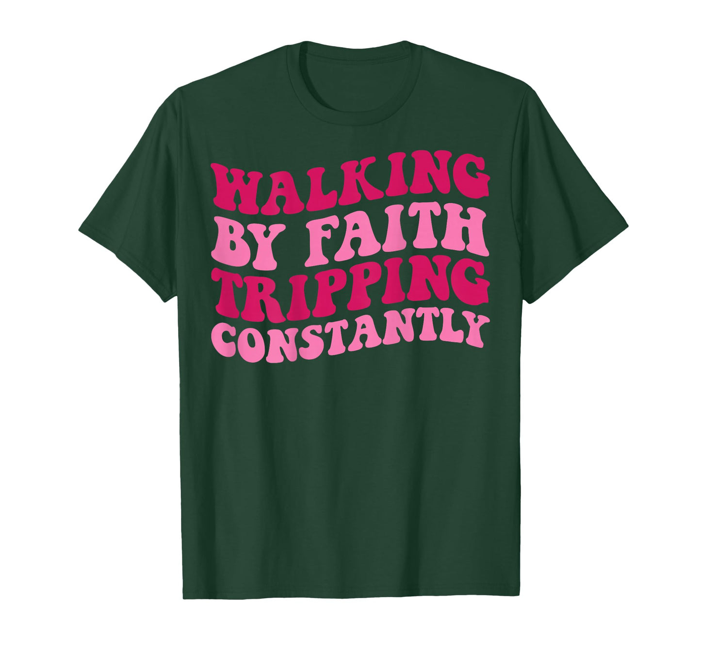 Walking by Faith Tripping Constantly T-Shirt