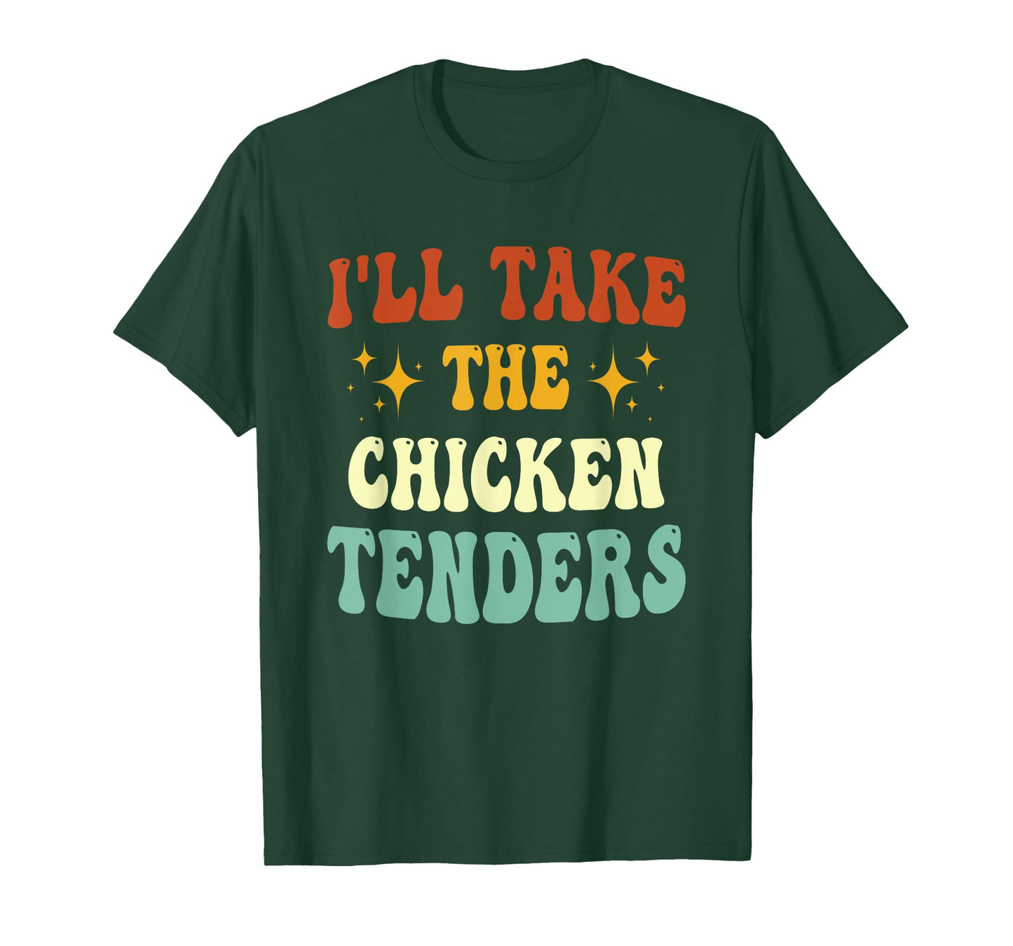 I'll Take The Chicken Tenders Funny Quote T-Shirt