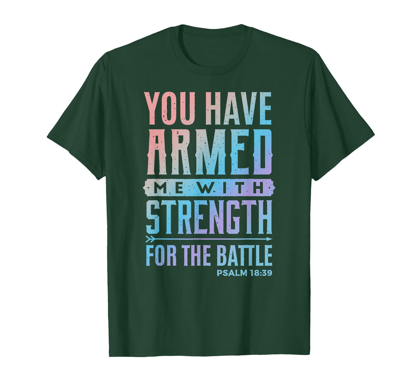 You Have Armed Me With Strength For The Battle - Christian T-Shirt