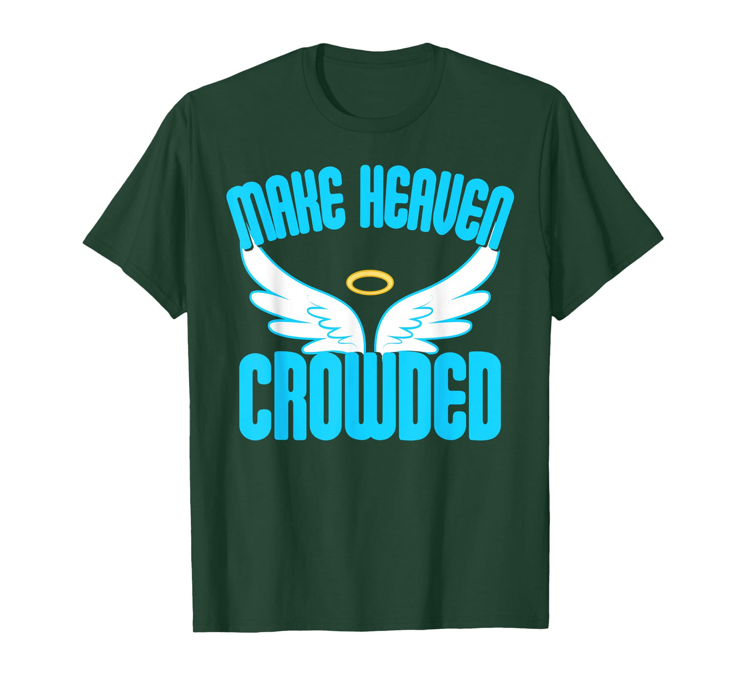 Make Heaven Crowded Shirt Christian Faith In Jesus Our Lord T-Shirt