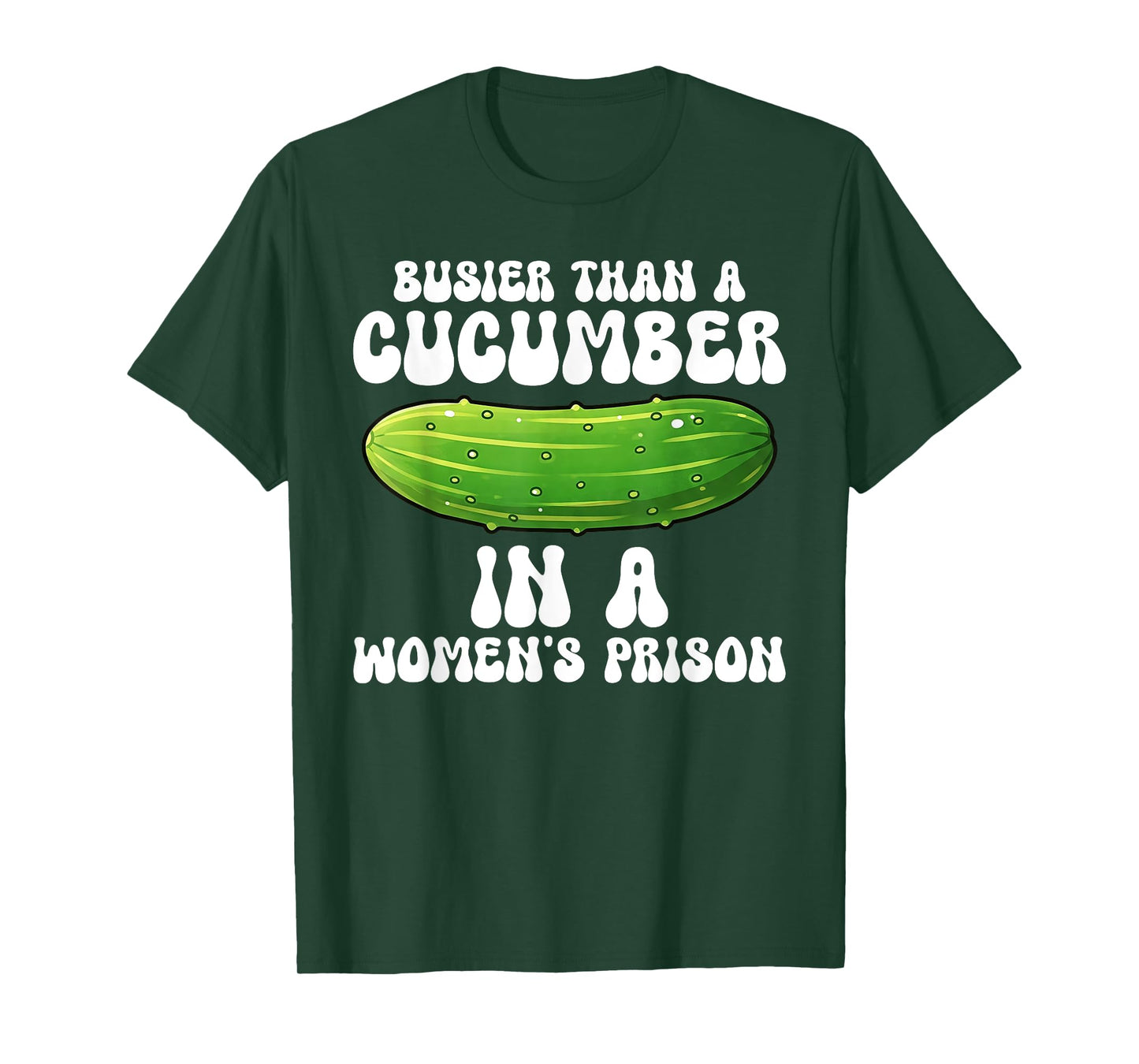 Busier Than A Cucumber In A Women's Prison Funny T-Shirt