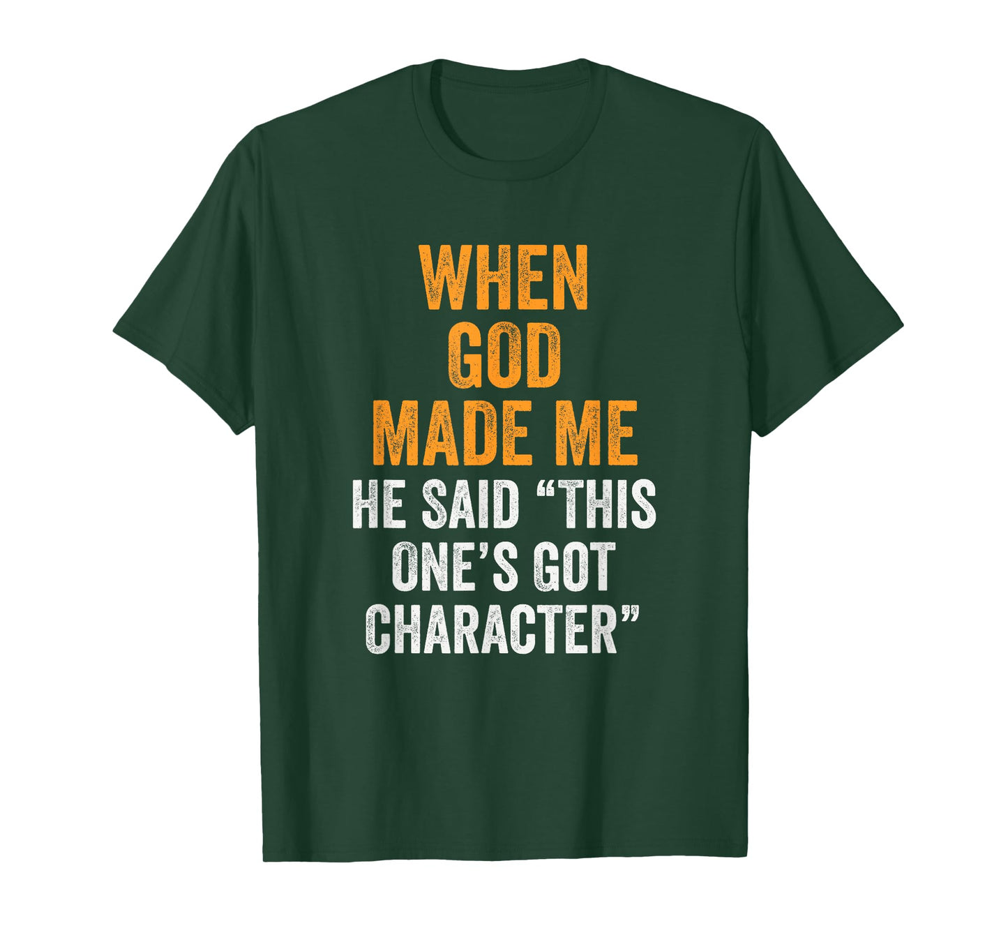 When God Made Me He Said This One’s Got Character Funny T-Shirt