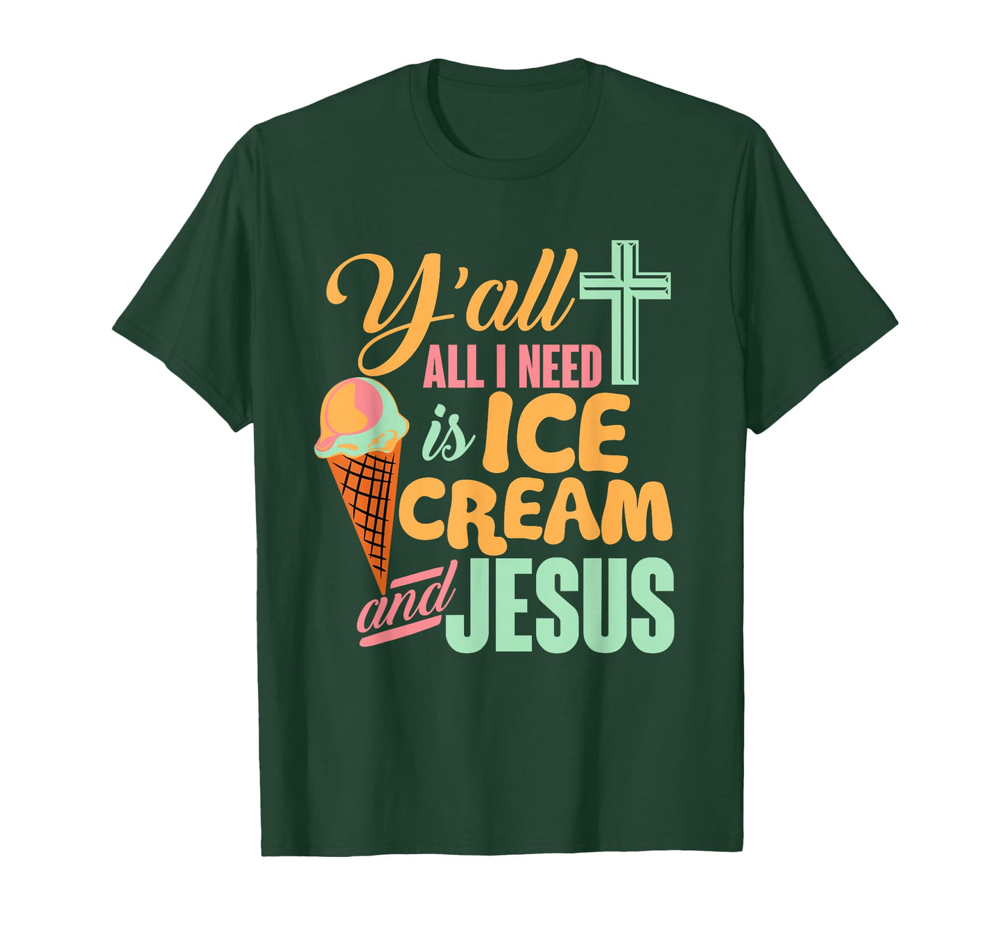 Y'all All I Need Ice Cream And Jesus Funny Christian T-Shirt T-Shirt