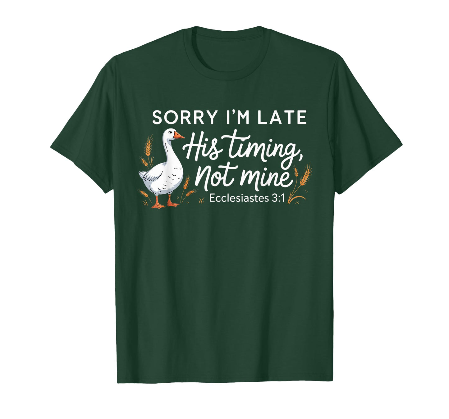 Sorry I'm Late his Timing not Mine, Funny Christian Goose T-Shirt