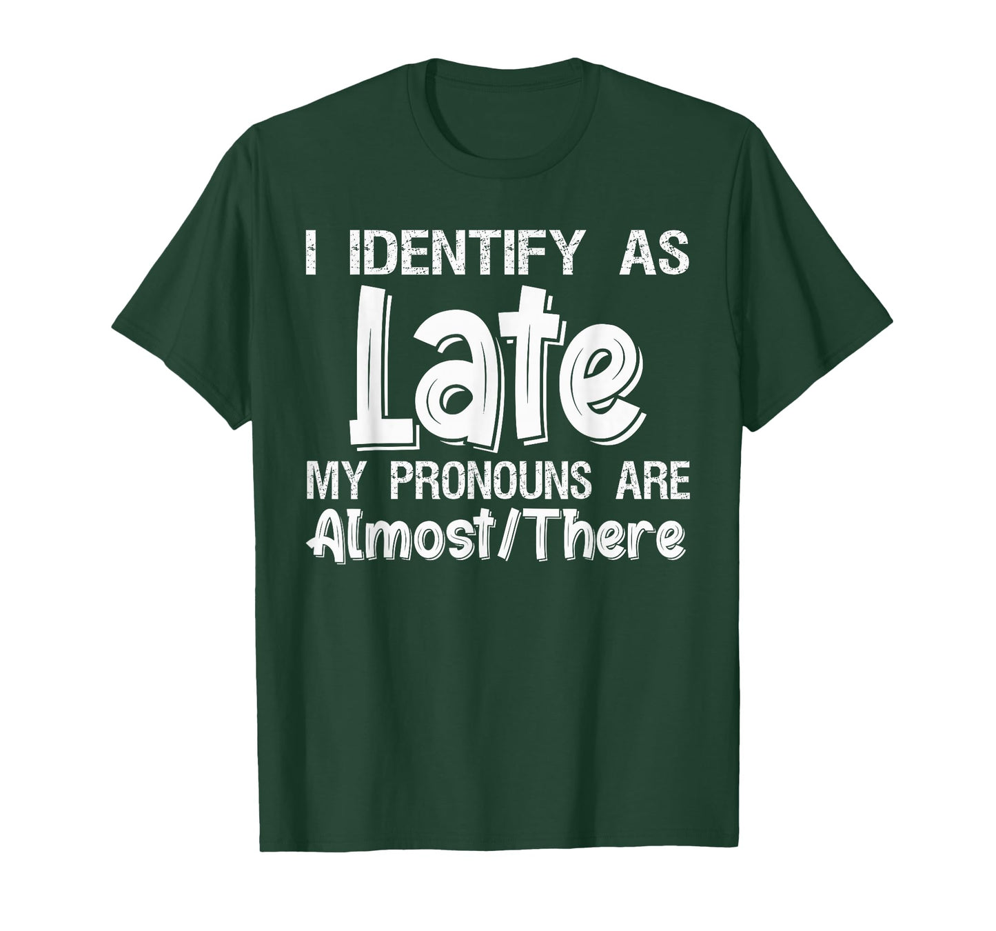 I Identify As Late My Pronouns are Almost There T-Shirt T-Shirt