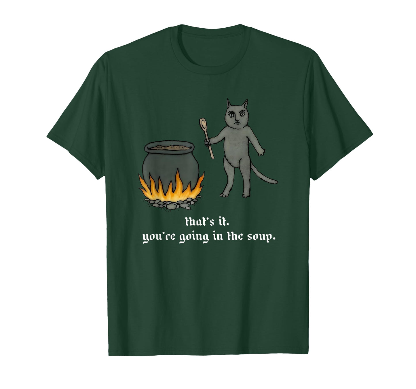 Cat That's It You're Going In The Soup Funny Saying Quote T-Shirt for Men Women