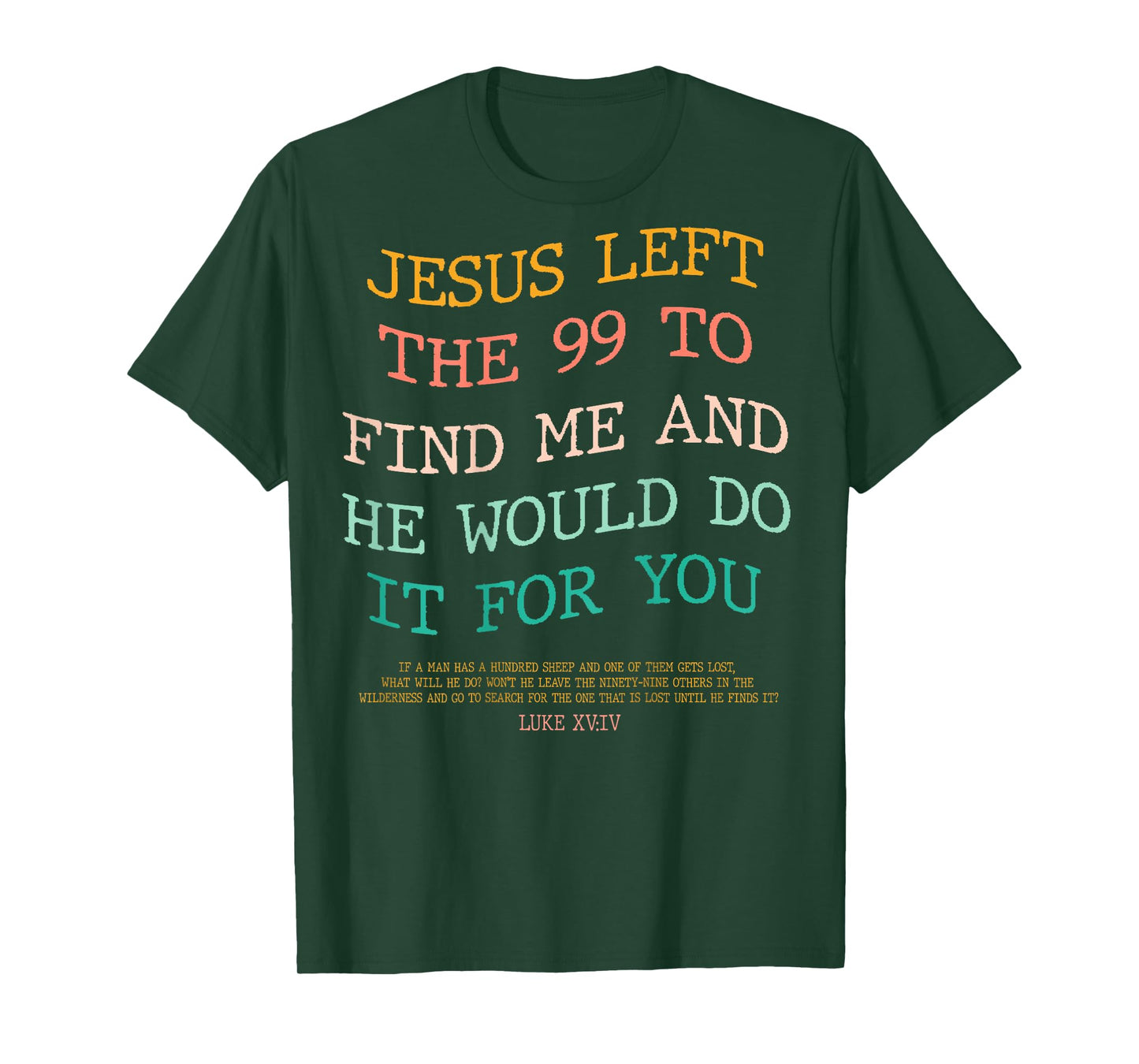 Jesus Left The 99 To Find Me & He Would Do It For You (Back) T-Shirt