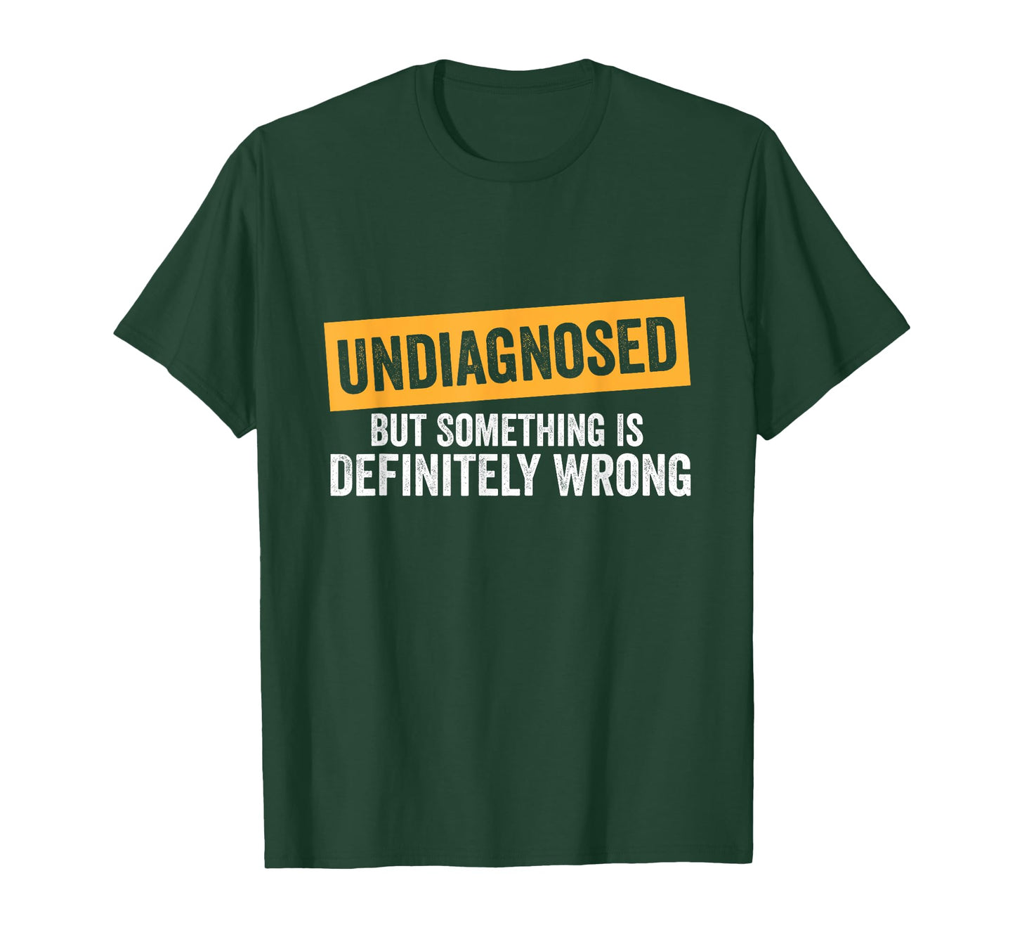 Undiagnosed But Something Is Definitely Wrong Funny Quote T-Shirt
