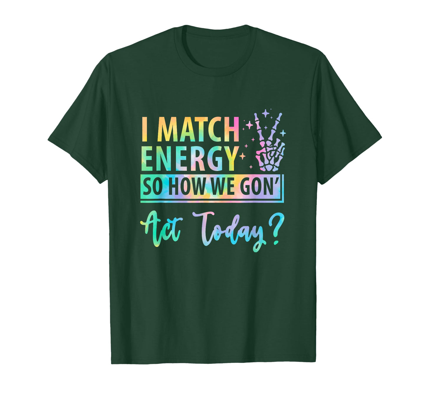 I Match Energy So How We Gone Act Today Funny Saying T-Shirt