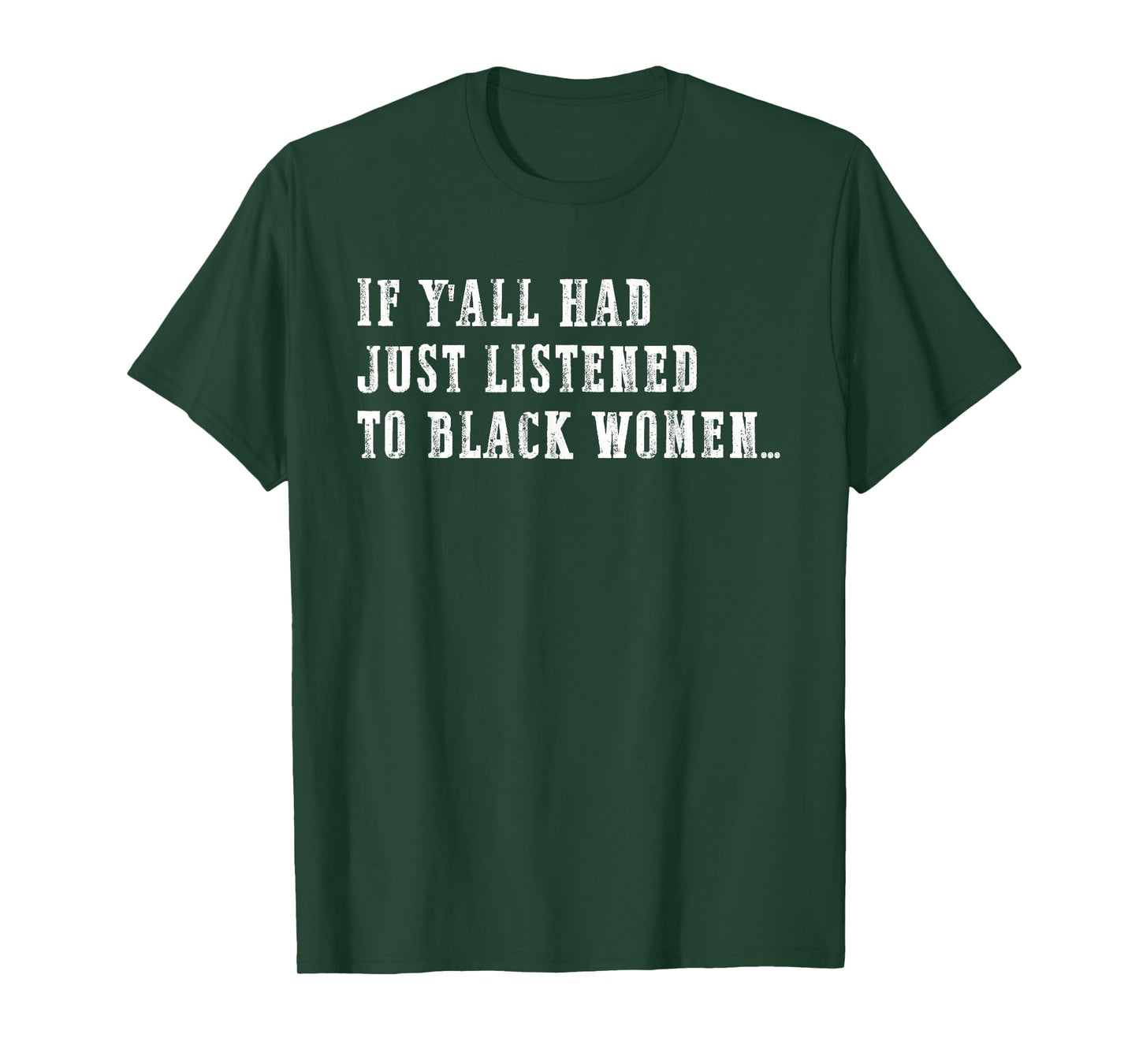 If Y'all Had Just Listened to Black Women Funny Quote T-Shirt