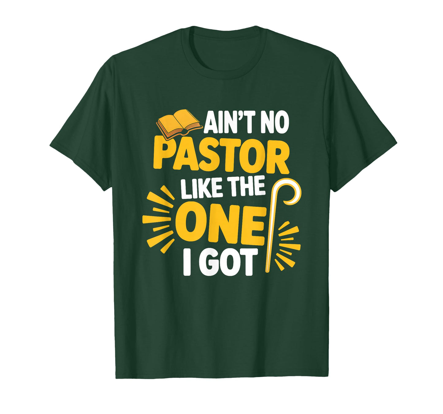 Ain't No Pastor Like The-One I Got Christian Believer T-Shirt