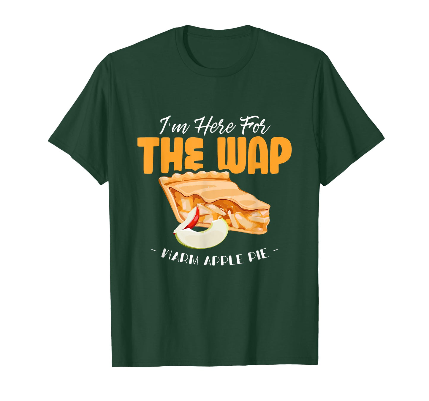 Here For The WAP Warm Apple Pie Funny Dessert Xmas T-Shirt