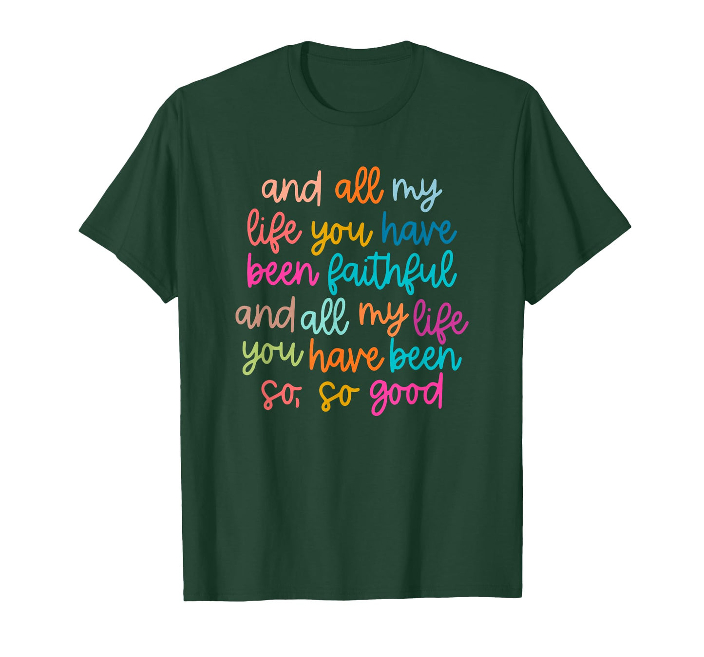And All My Life You Have Been Faithful Bright T-Shirt