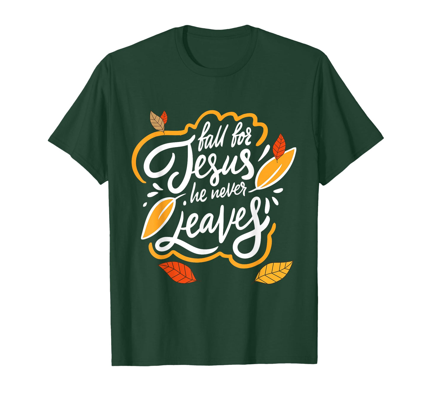 Fall for Jesus He Never Leaves Christian Faith Jesus Lover T-Shirt