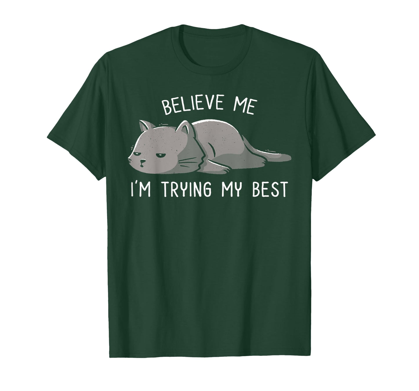 Spirit Quote Believe Me I'm Trying My Best Funny Lazy Cat T-Shirt