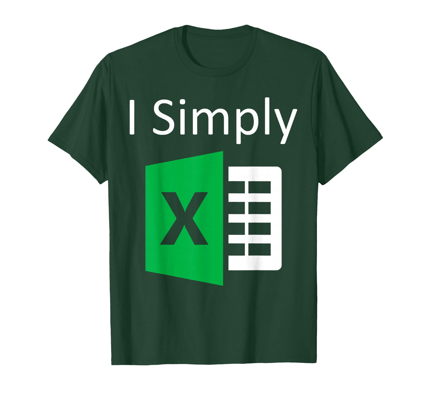 I Simply Excel Spreadsheet Funny I Excel In Spread Sheets T-Shirt