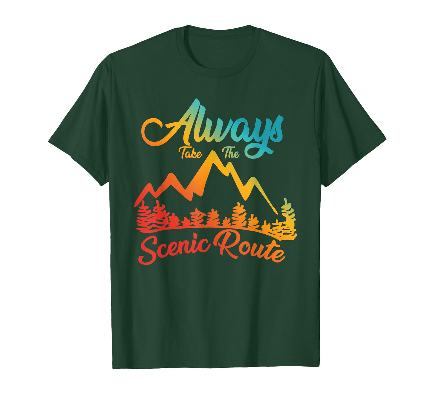 ALWAYS TAKE THE SCENIC ROUTE funny design T-Shirt