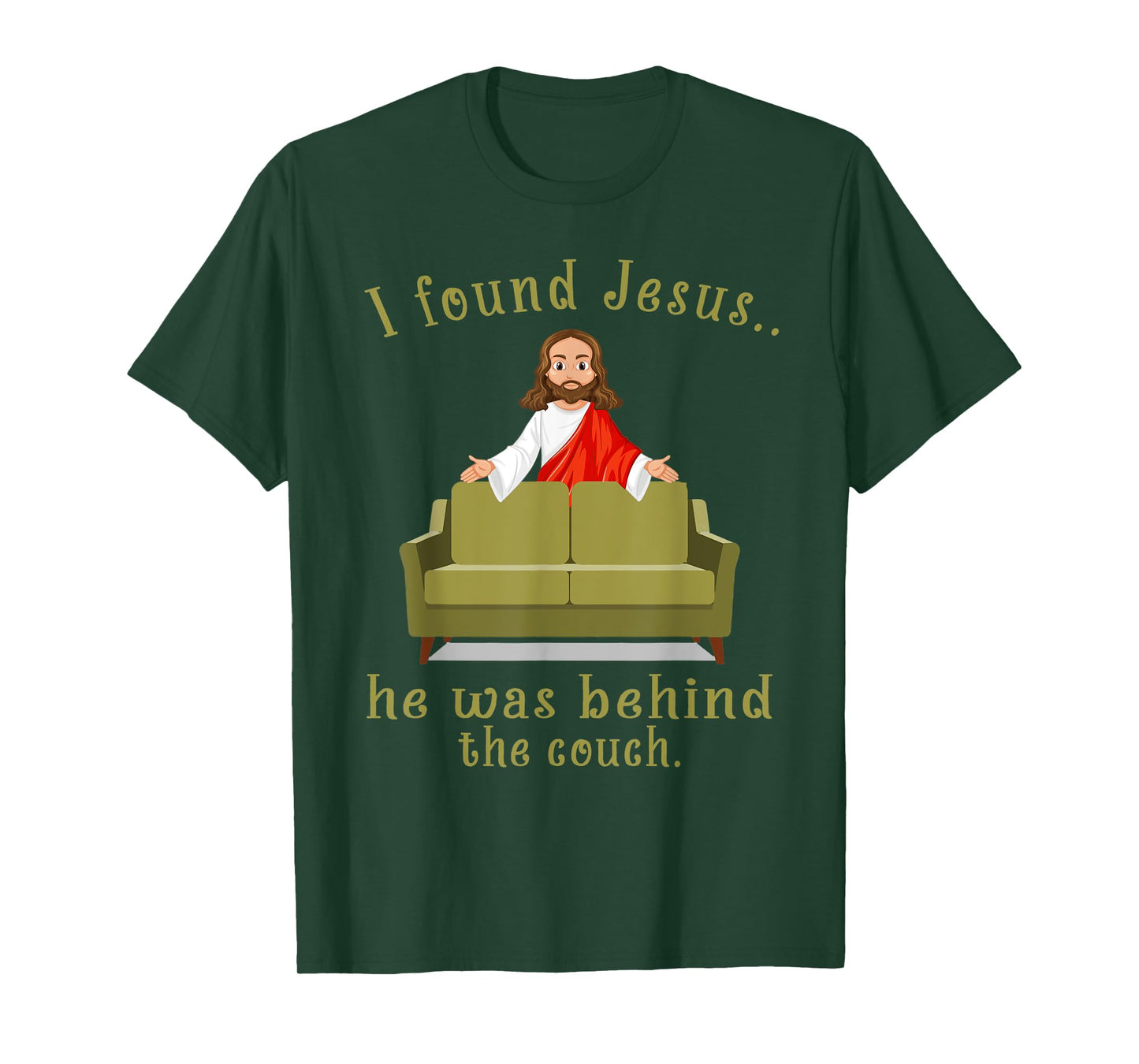 I Found Jesus He Was Behind The Couch T-Shirt
