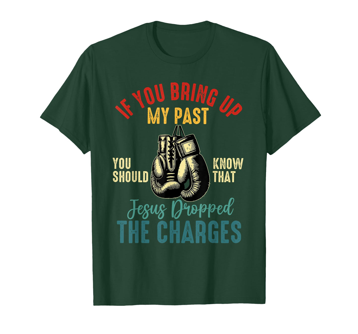 if you bring up my past Jesus christian Faith Believer T-Shirt