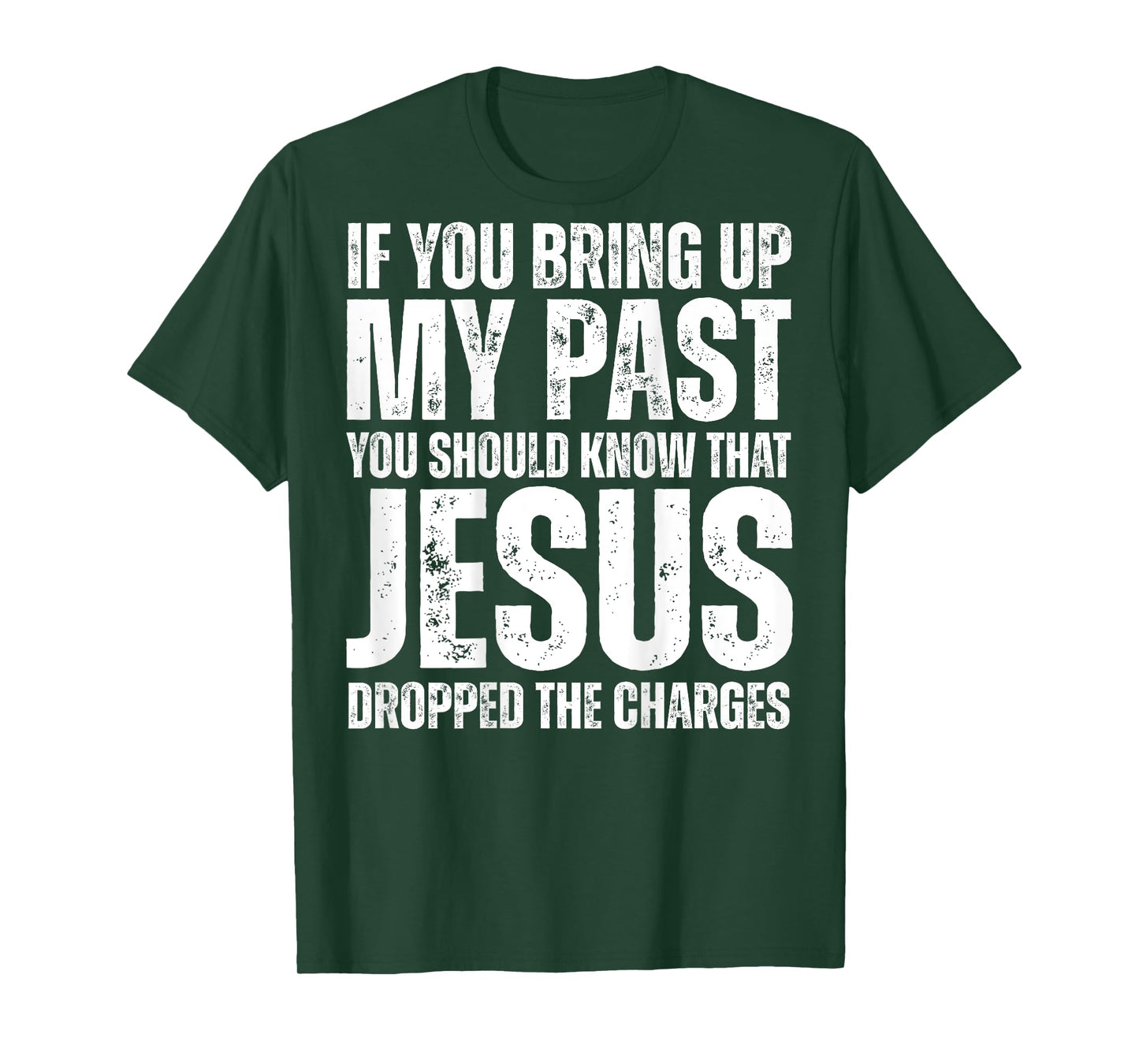 If You Bring Up My Past You Should Know That Jesus (on back) T-Shirt