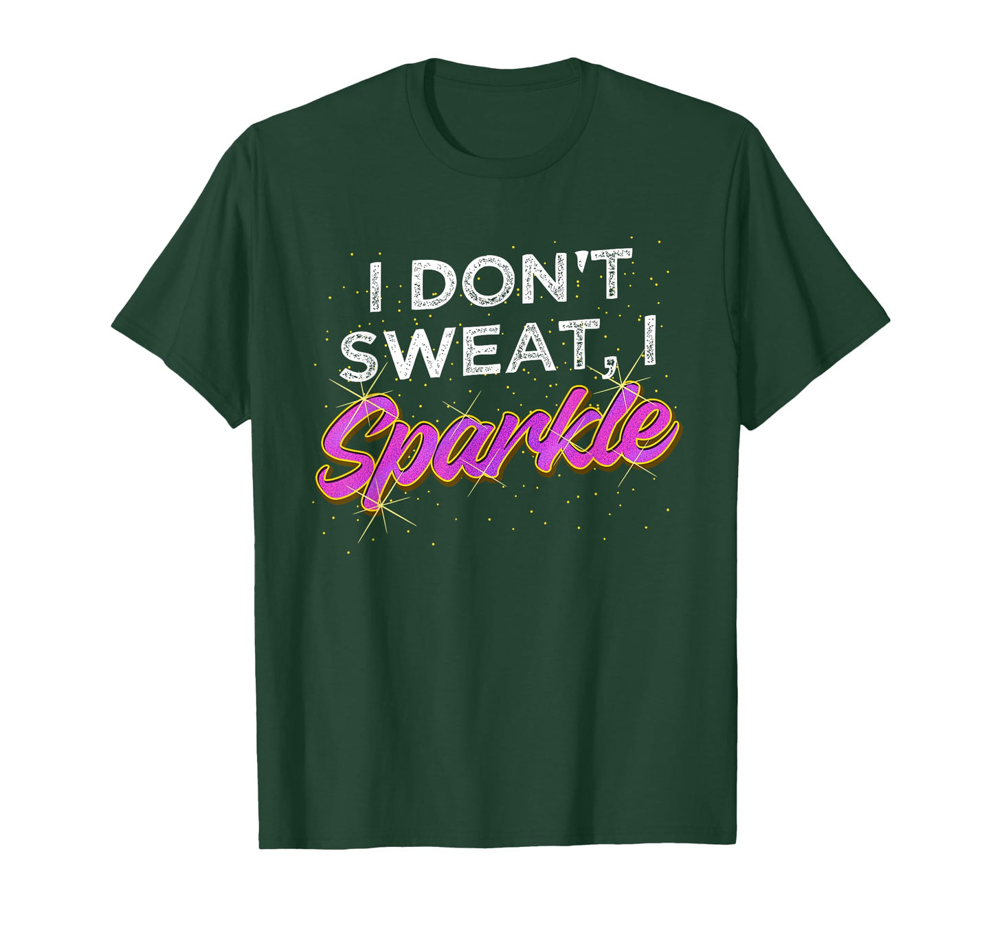 Gym Fitness Workout Funny Don't Sweat I Sparkle Quote T-Shirt