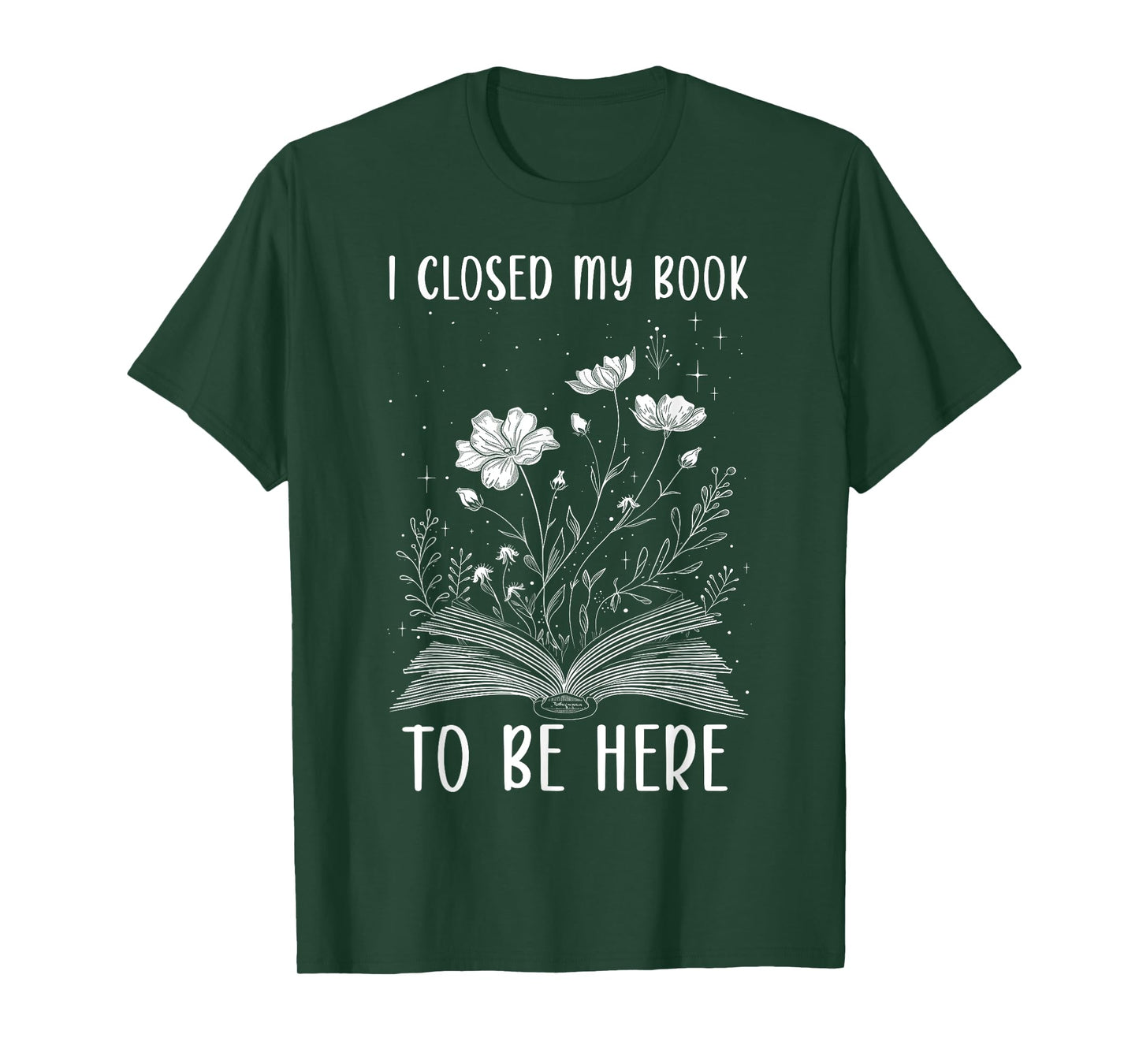 I Closed My Book To Be Here Book Lover Floral Reading Woman T-Shirt