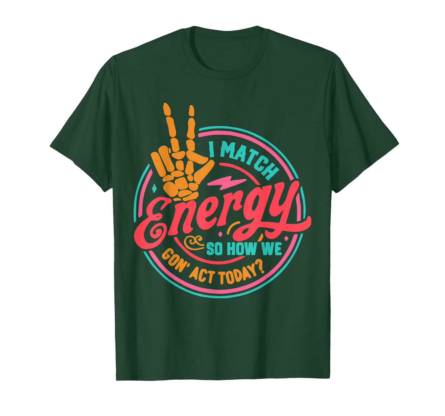 I Match Energy So How We Gon Act Today T-Shirt