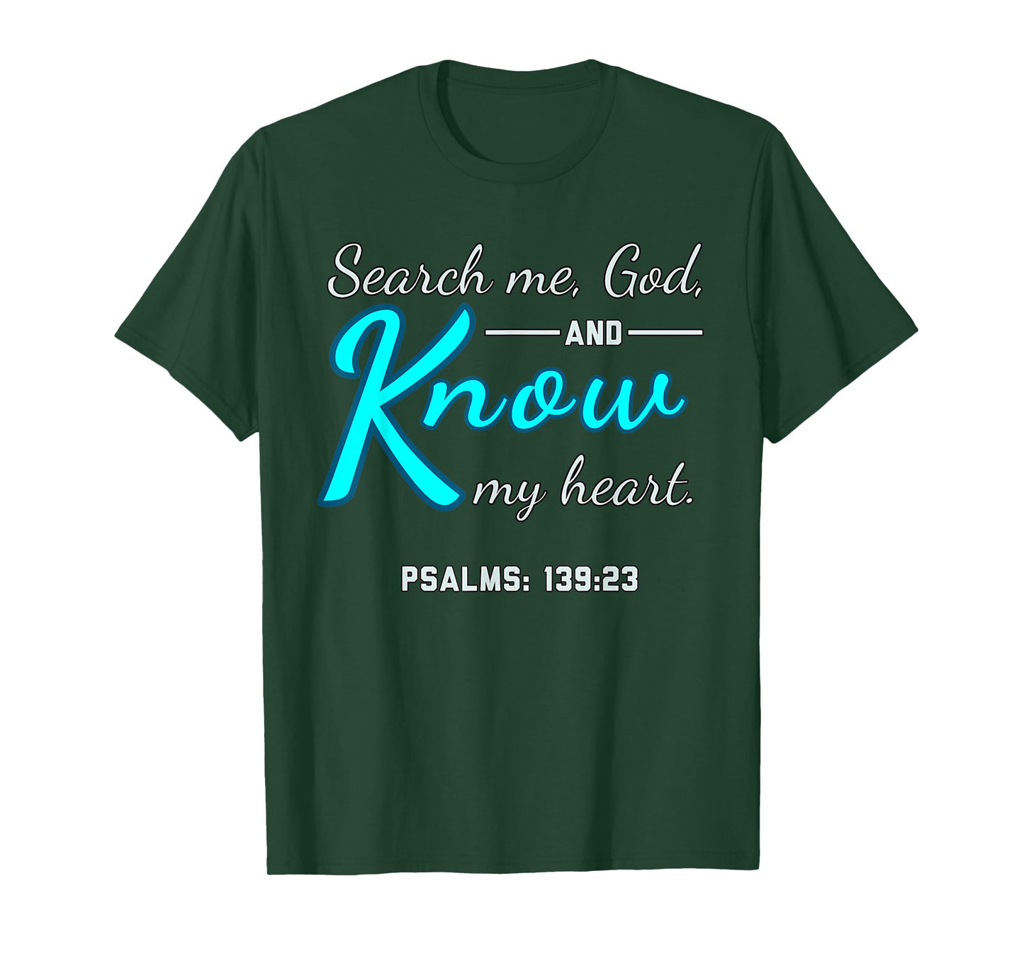 Funny Search Me, God and Know My Heart Psalms 139 23 Quote T-Shirt