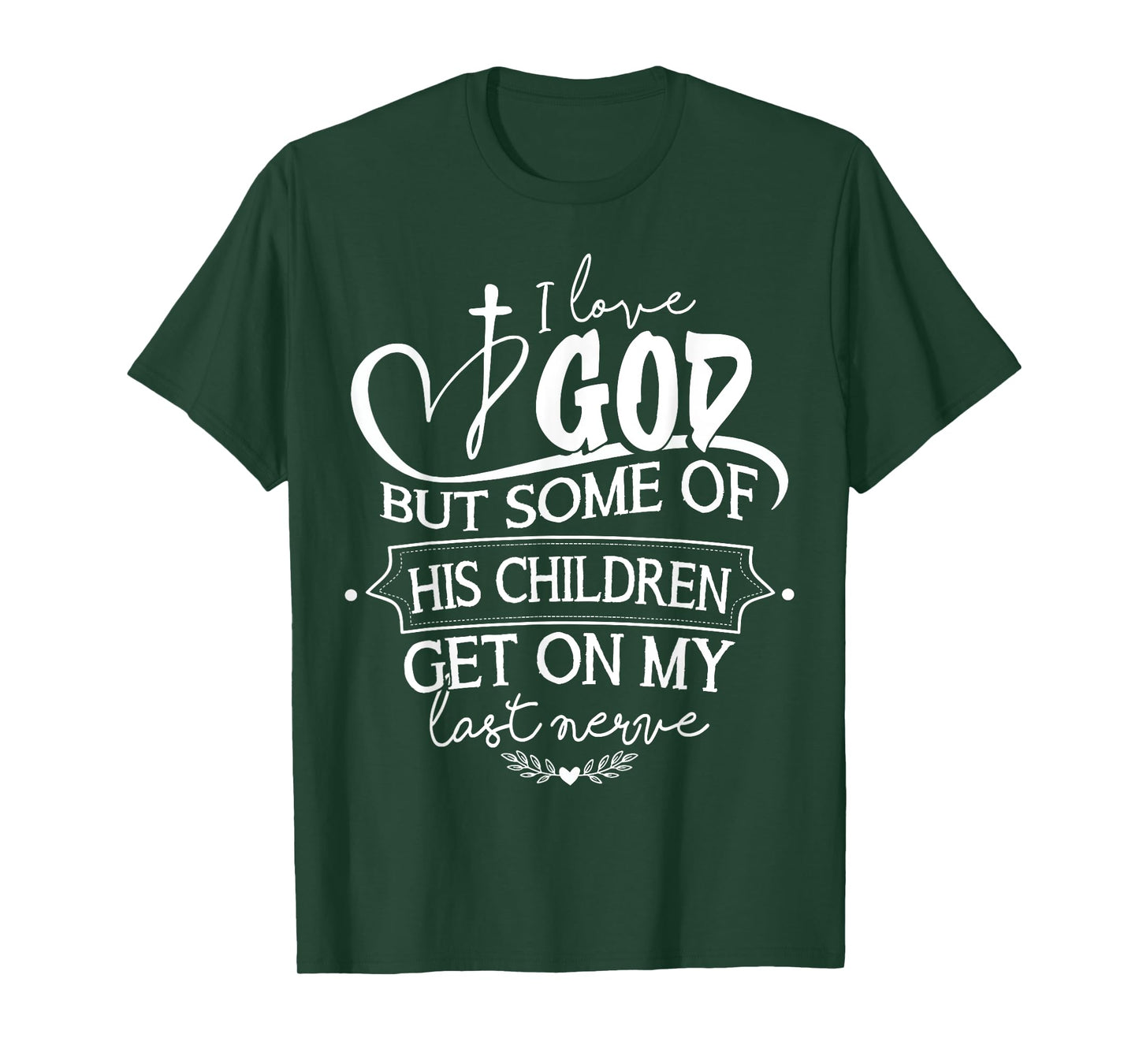 I Love God But Some Of His Children Get On My Last Nerve T-Shirt